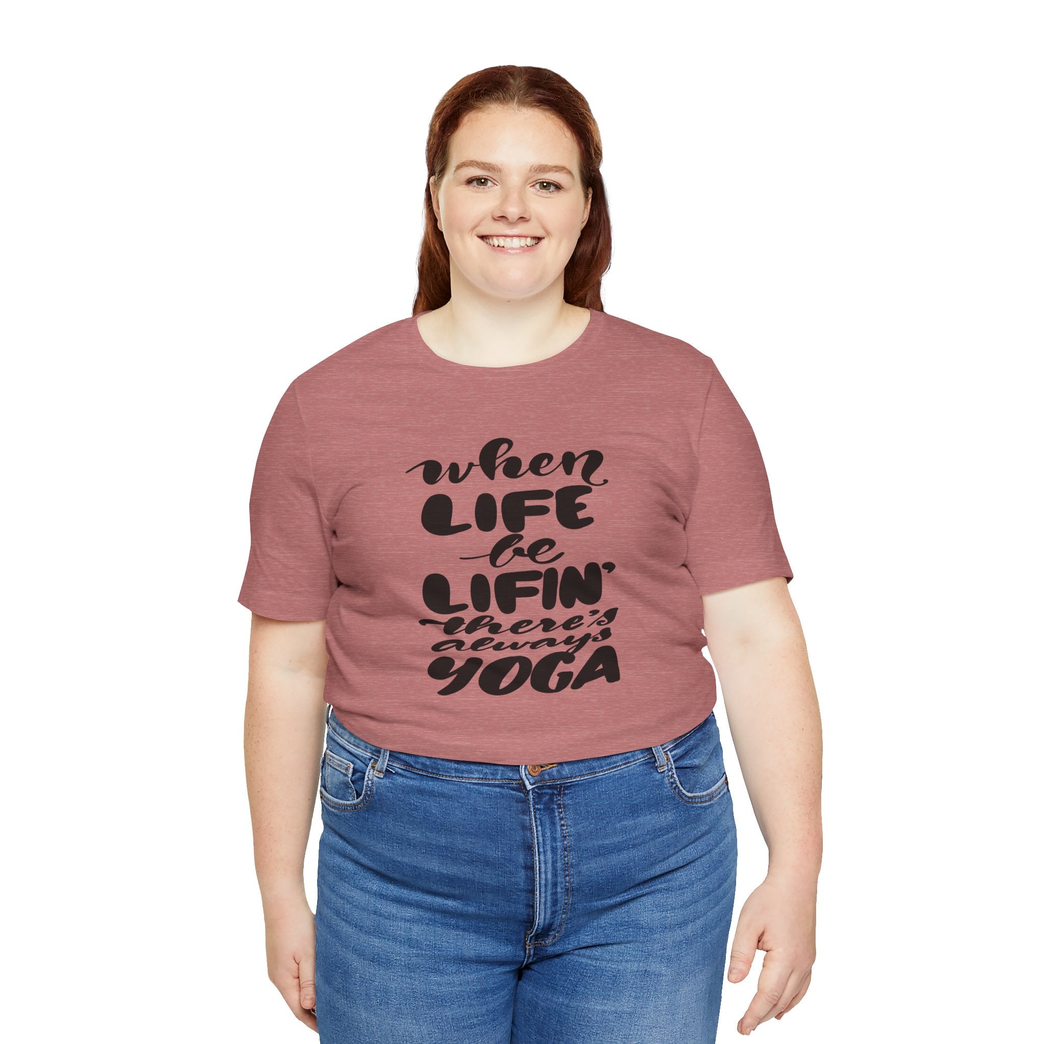 Yoga T-Shirt — “When Life Be Lifin' ' ’There’s Always Yoga” Relaxed Fit Tee