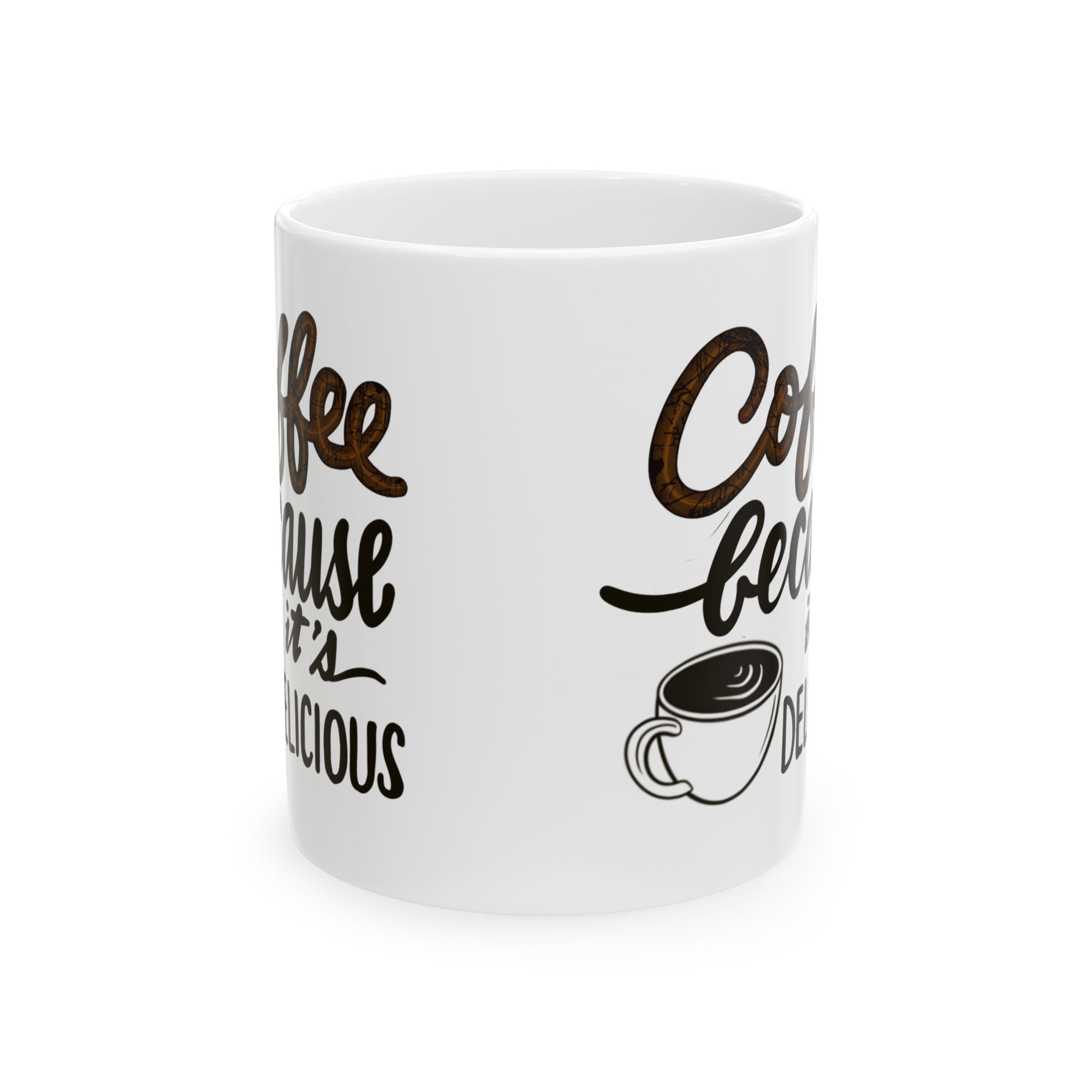 COFFEE BECAUSE IT’S DELICIOUS Ceramic Mug, (11oz)