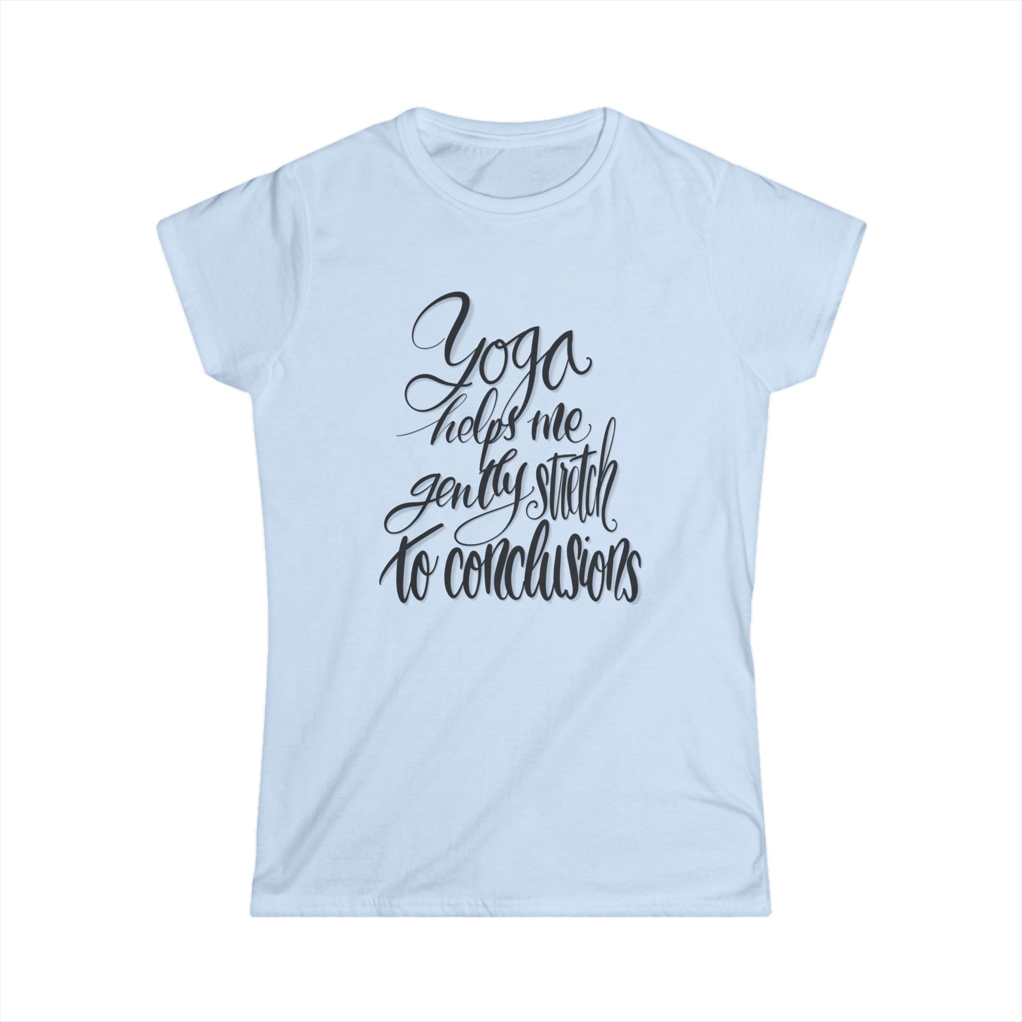 Women's Yoga Softstyle Tee - 'Yoga Helps Me Gently Stretch to Conclusions'