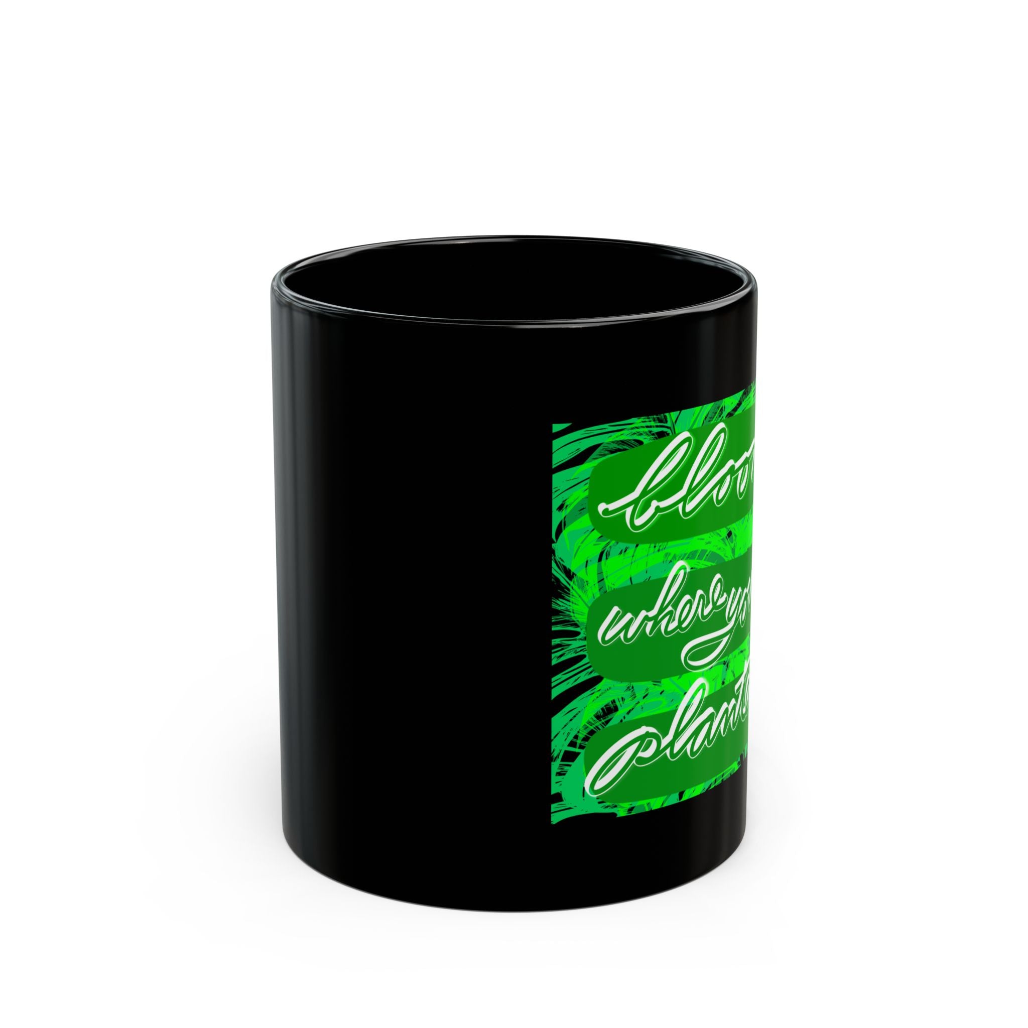 BLOOM WHERE YOU’RE PLANTED Black Mug (11oz)