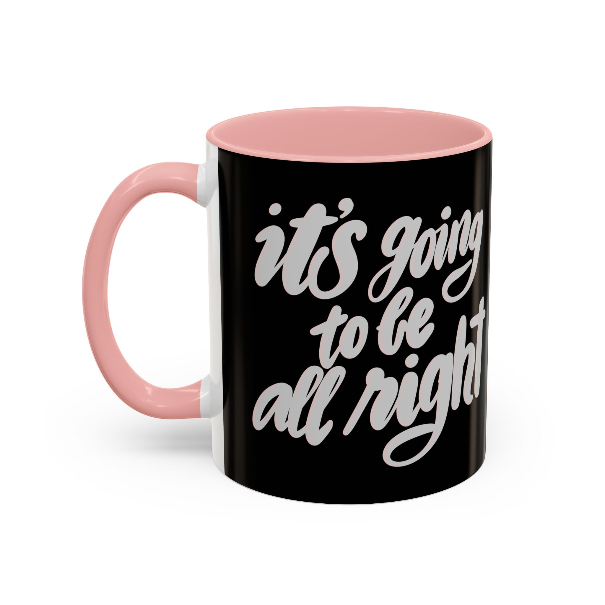 IT’S GOING TO BE ALL RIGHT mug- 11oz