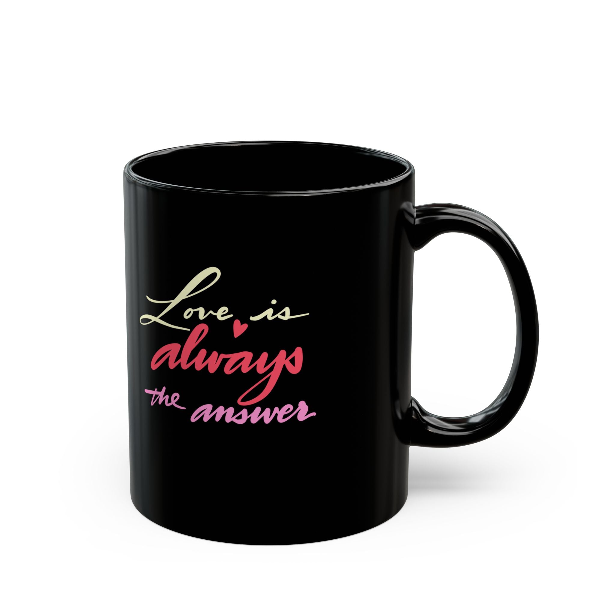 LOVE IS ALWAYS THE ANSWER Black Mug (11oz)