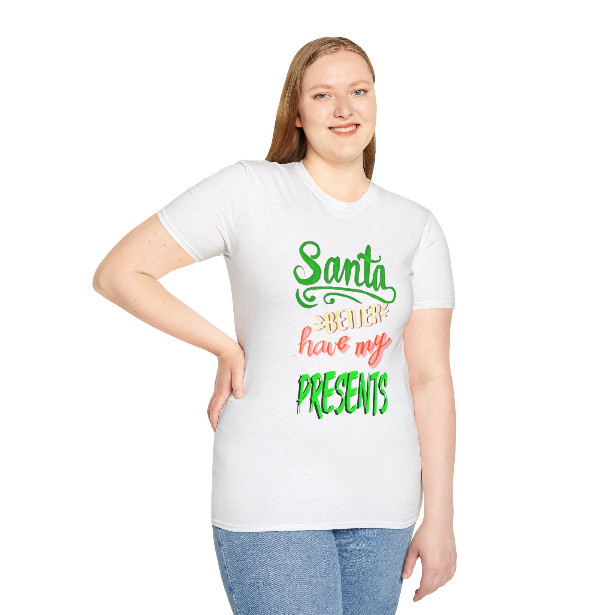 SANTA BETTER HAVE MY PRESENTS Softstyle T-Shirt