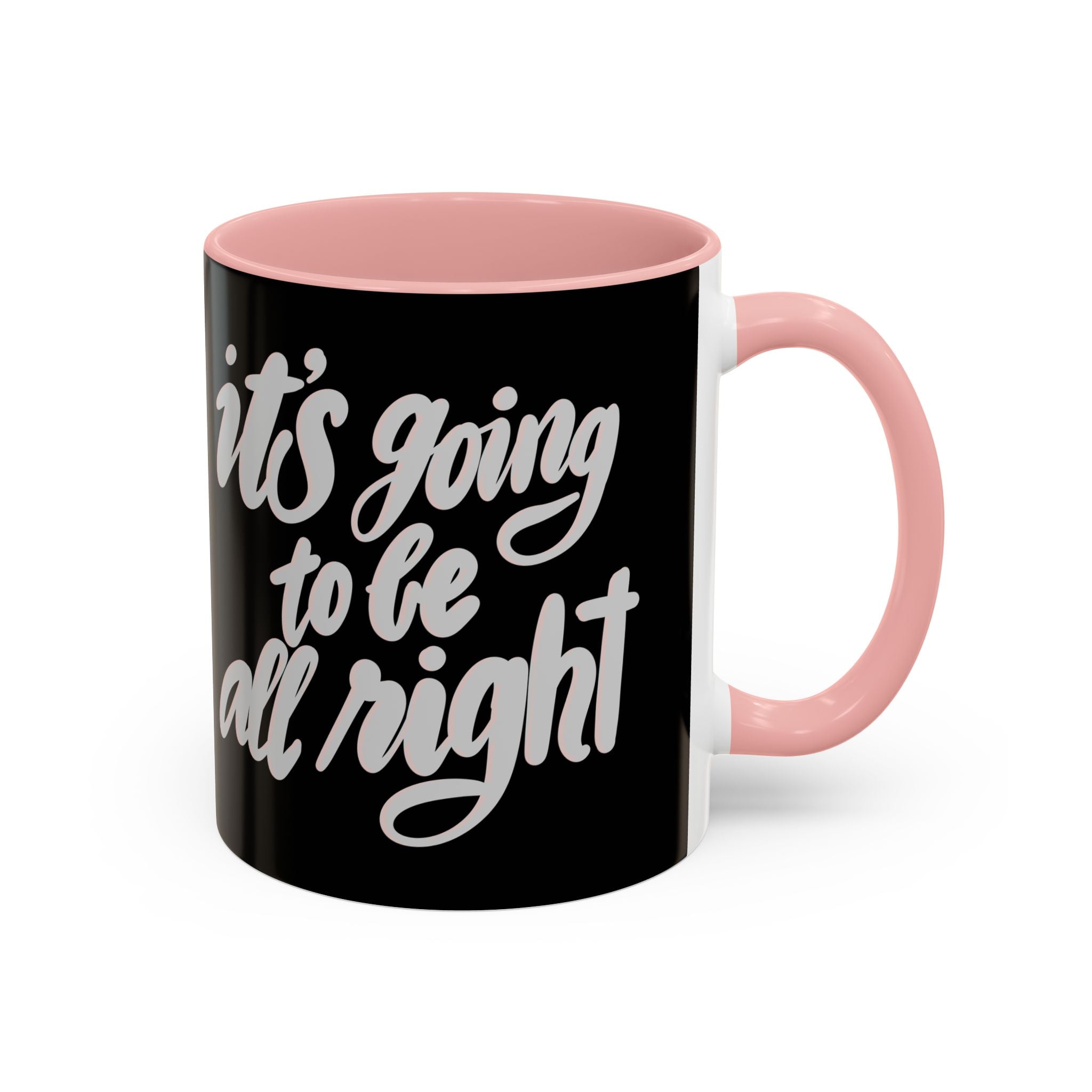 IT’S GOING TO BE ALL RIGHT mug- 11oz