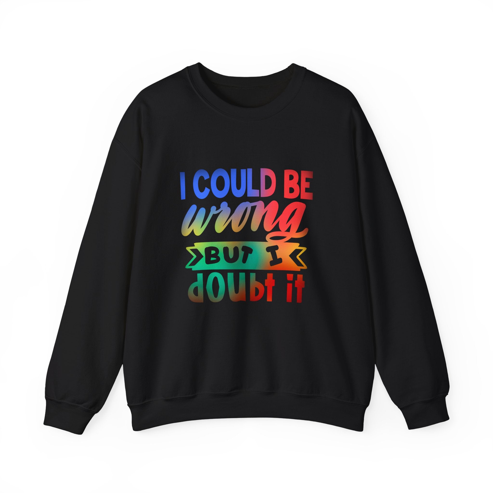 I COULD BE WRONG Crewneck Sweatshirt