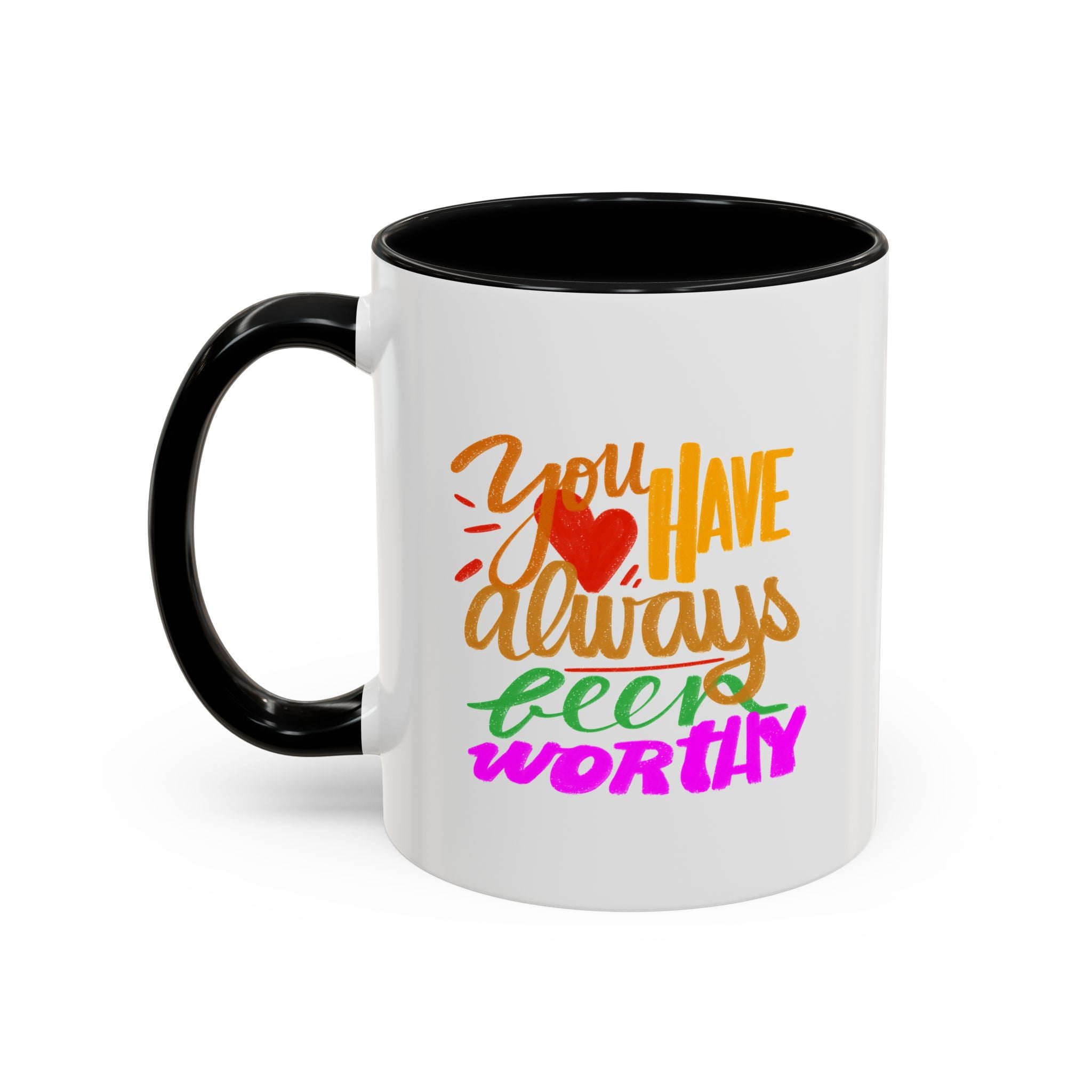 YOU HAVE ALWAYS BEEN WORTHY - 11oz