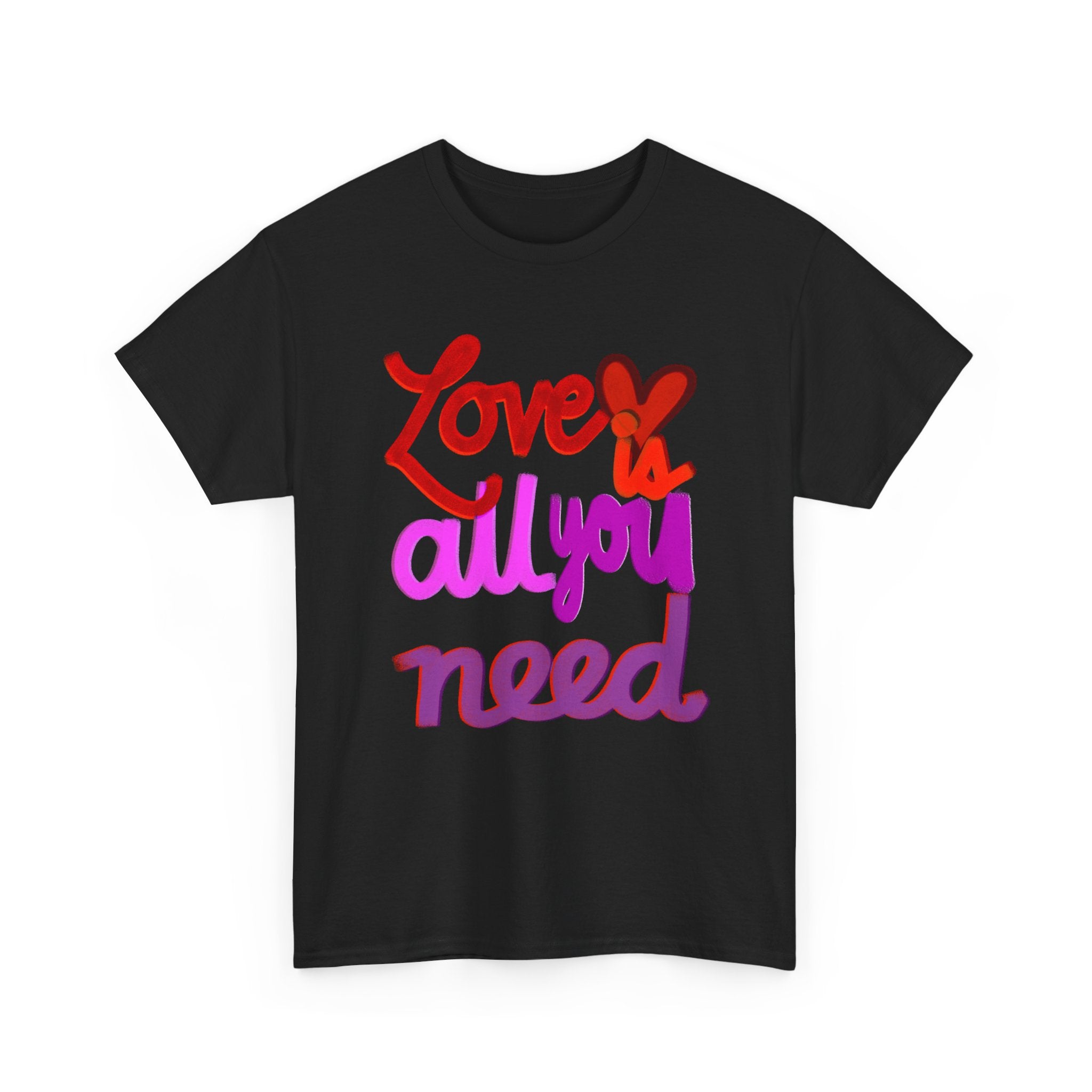 LOVE IS ALL YOU NEED Unisex Heavy Cotton Tee