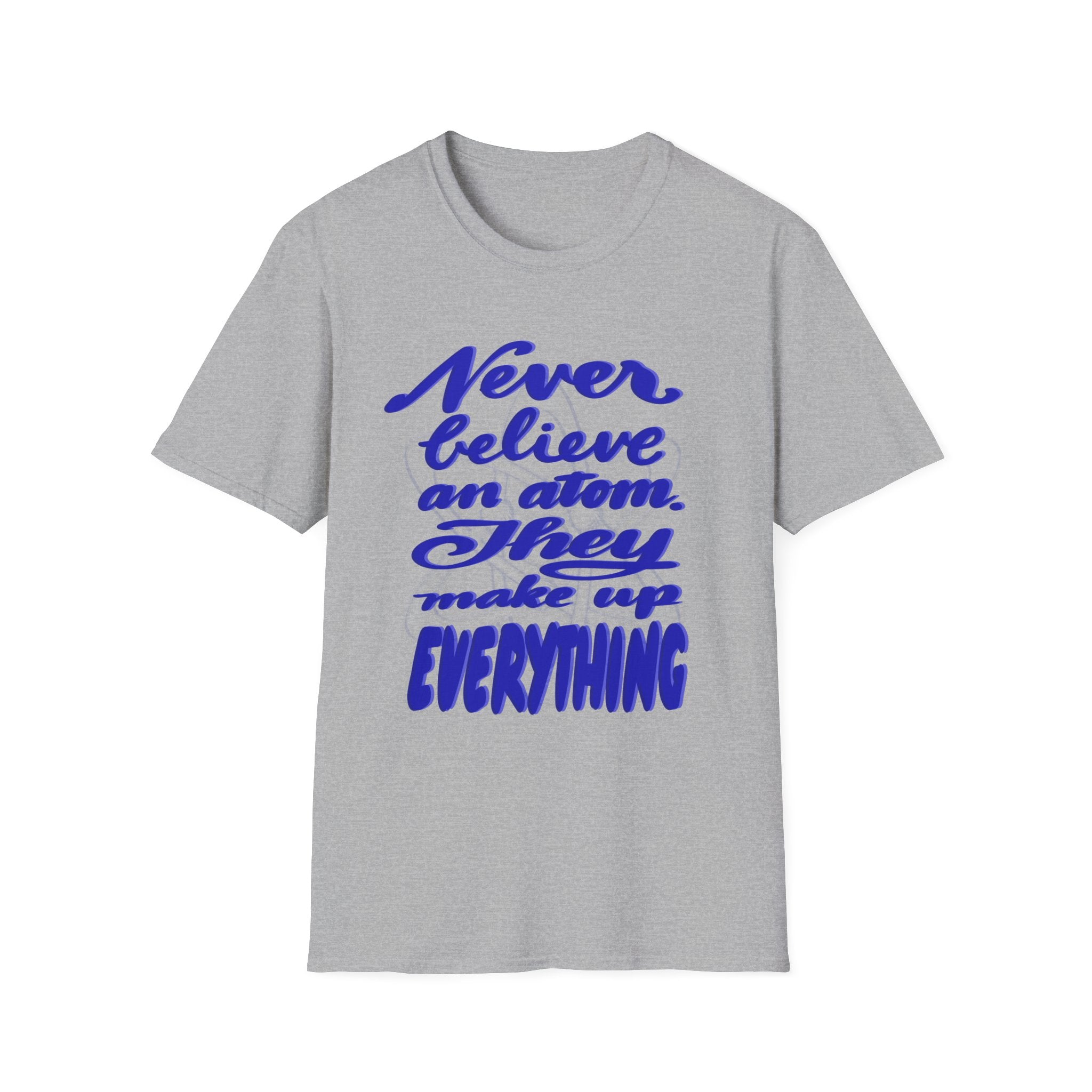 Unisex Softstyle T-Shirt - 'Never Believe an Atom' Funny Tee