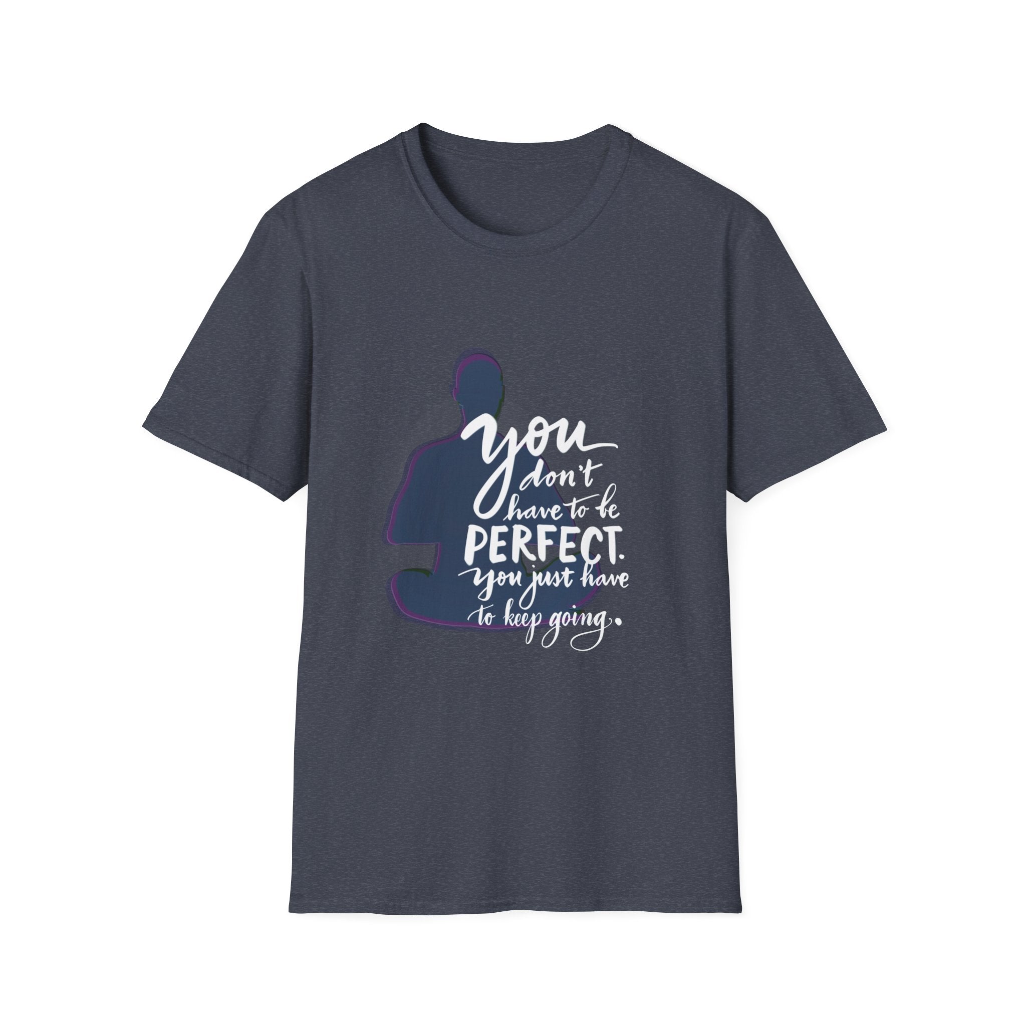 Inspirational Quote T-Shirt — "You Don’t Have to Be Perfect" Motivational Tee