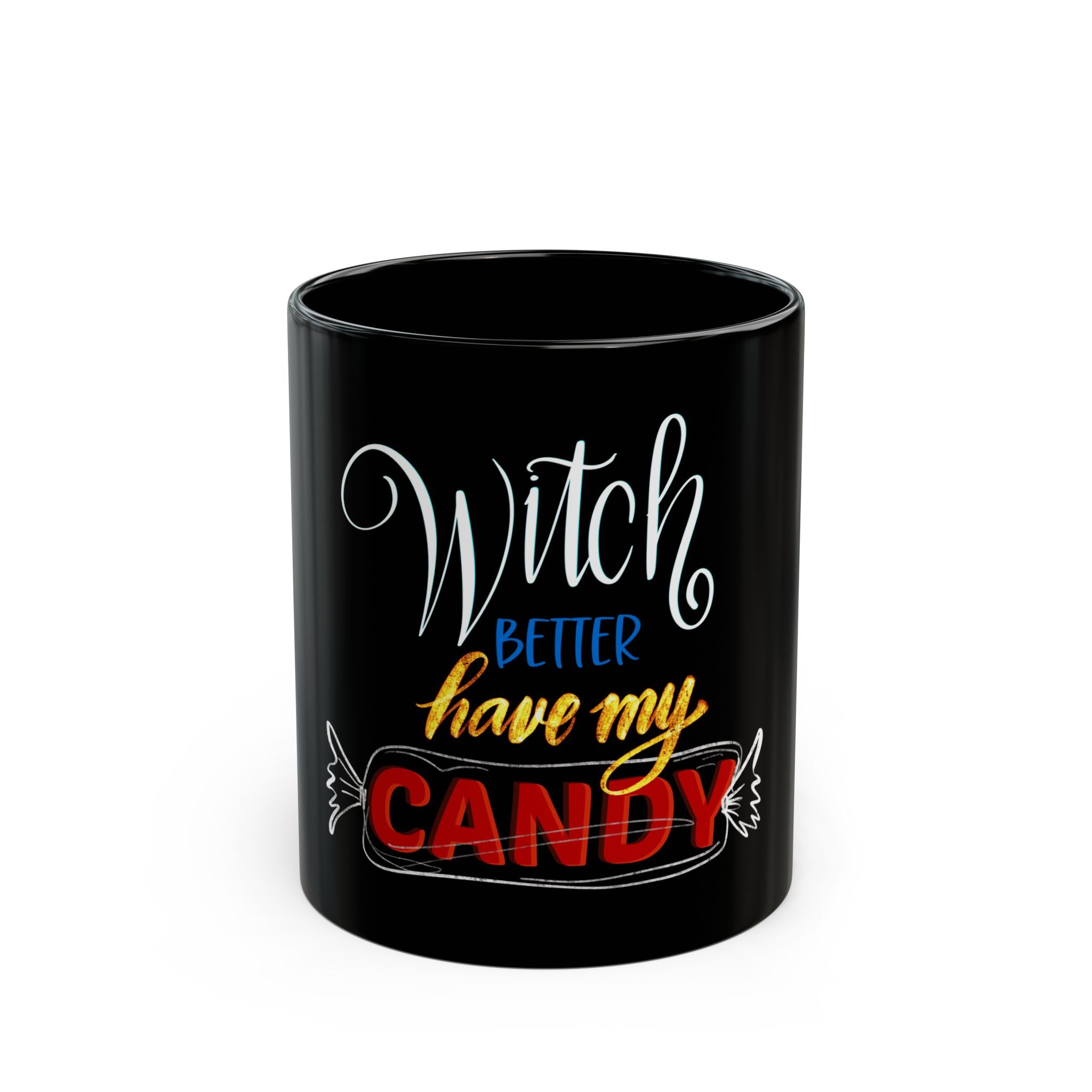 WITCH BETTER HAVE MY CANDY Black Mug (11oz)