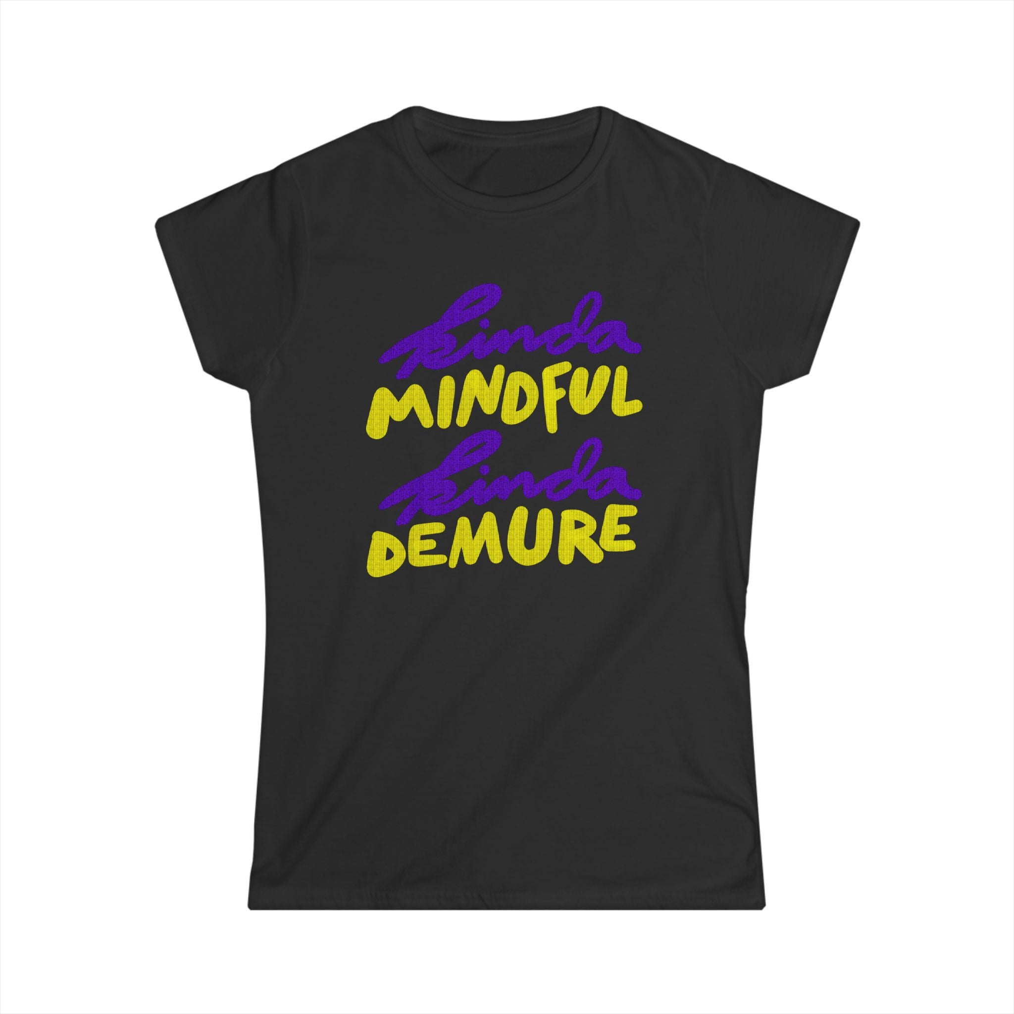 KINDA MINDFUL, KINDA DEMURE Women's Tee