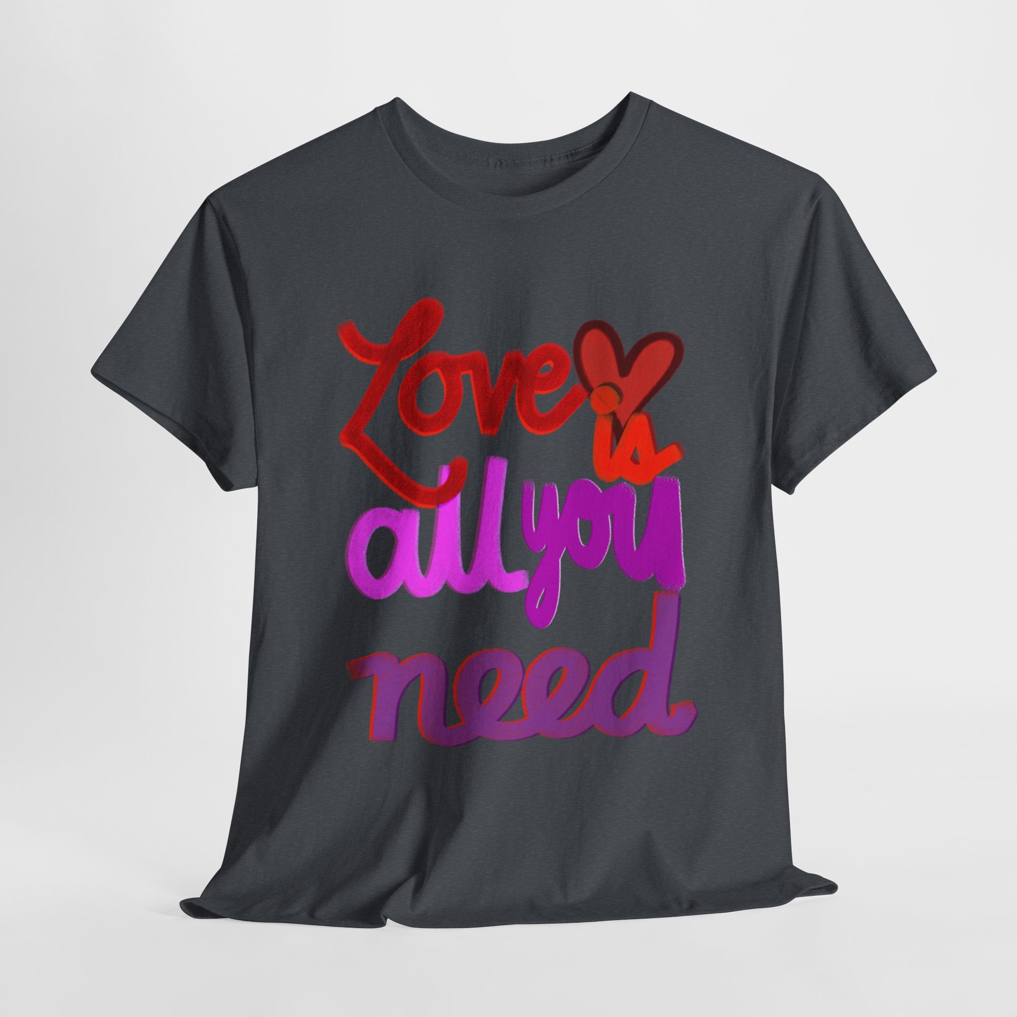 LOVE IS ALL YOU NEED Unisex Heavy Cotton Tee