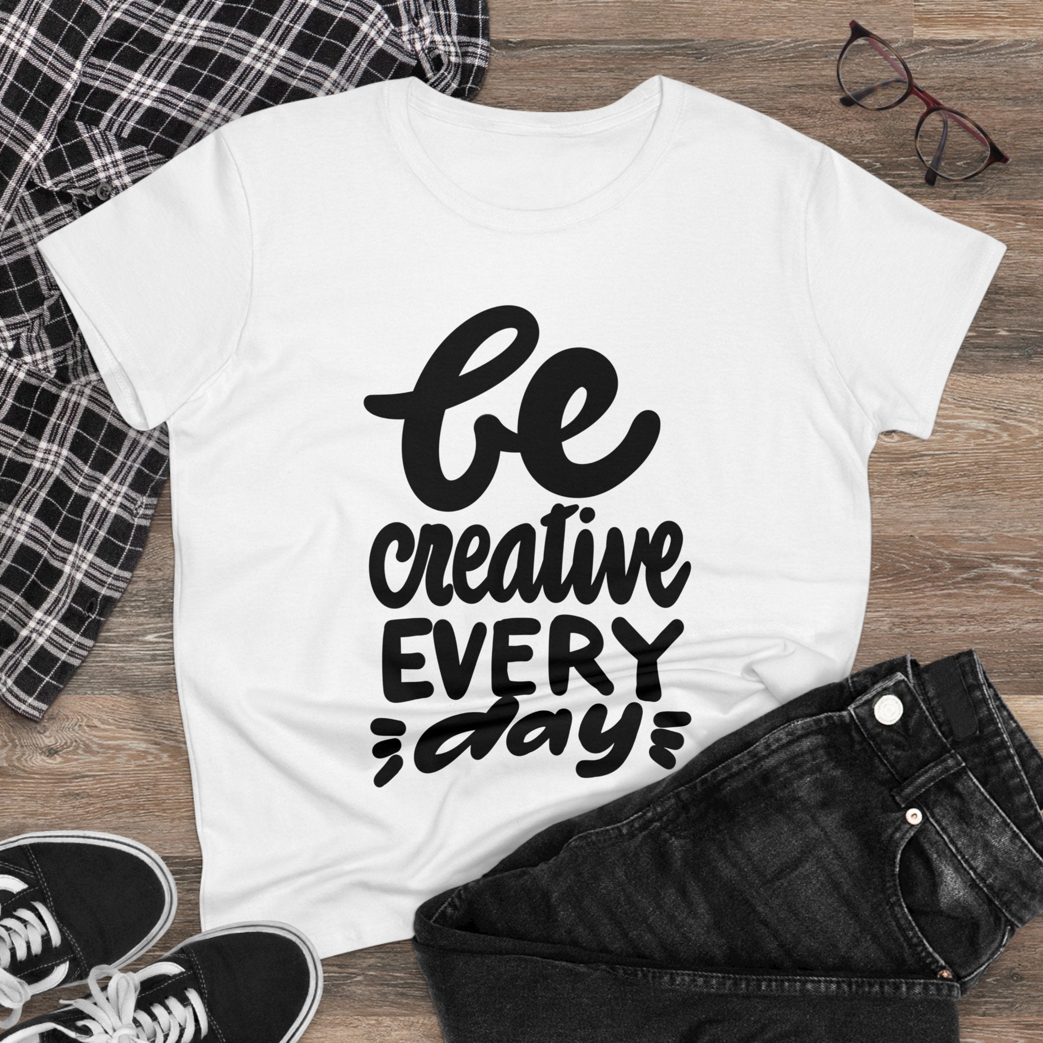 BE CREATIVE EVERY DAY Women's Midweight Cotton Tee