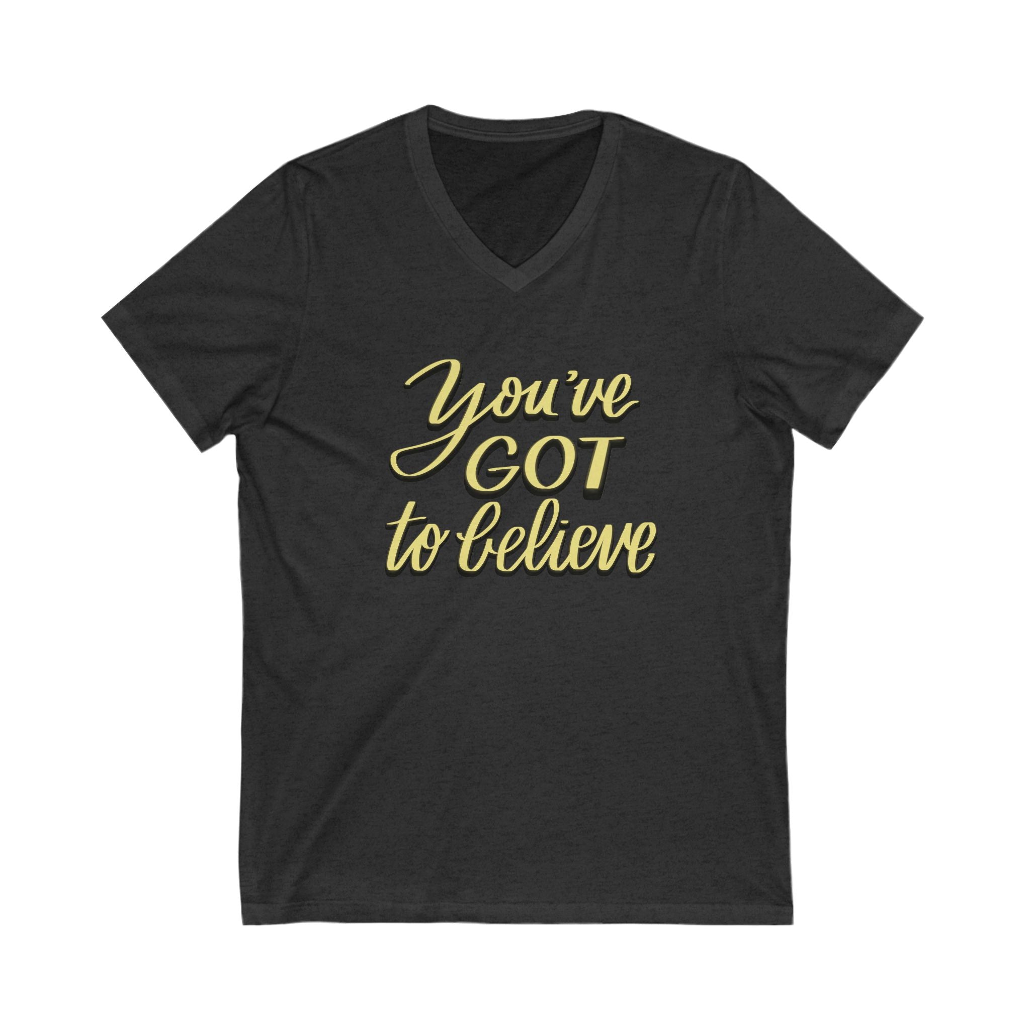 Motivational Unisex V-Neck Tee - "You've GOT to Believe"