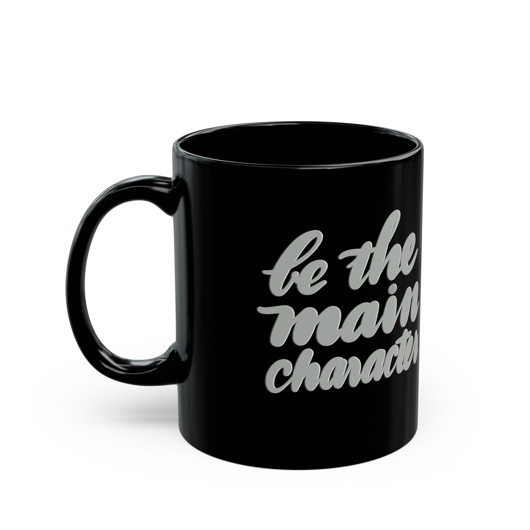 BE THE MAIN CHARACTER Black Mug (11oz)