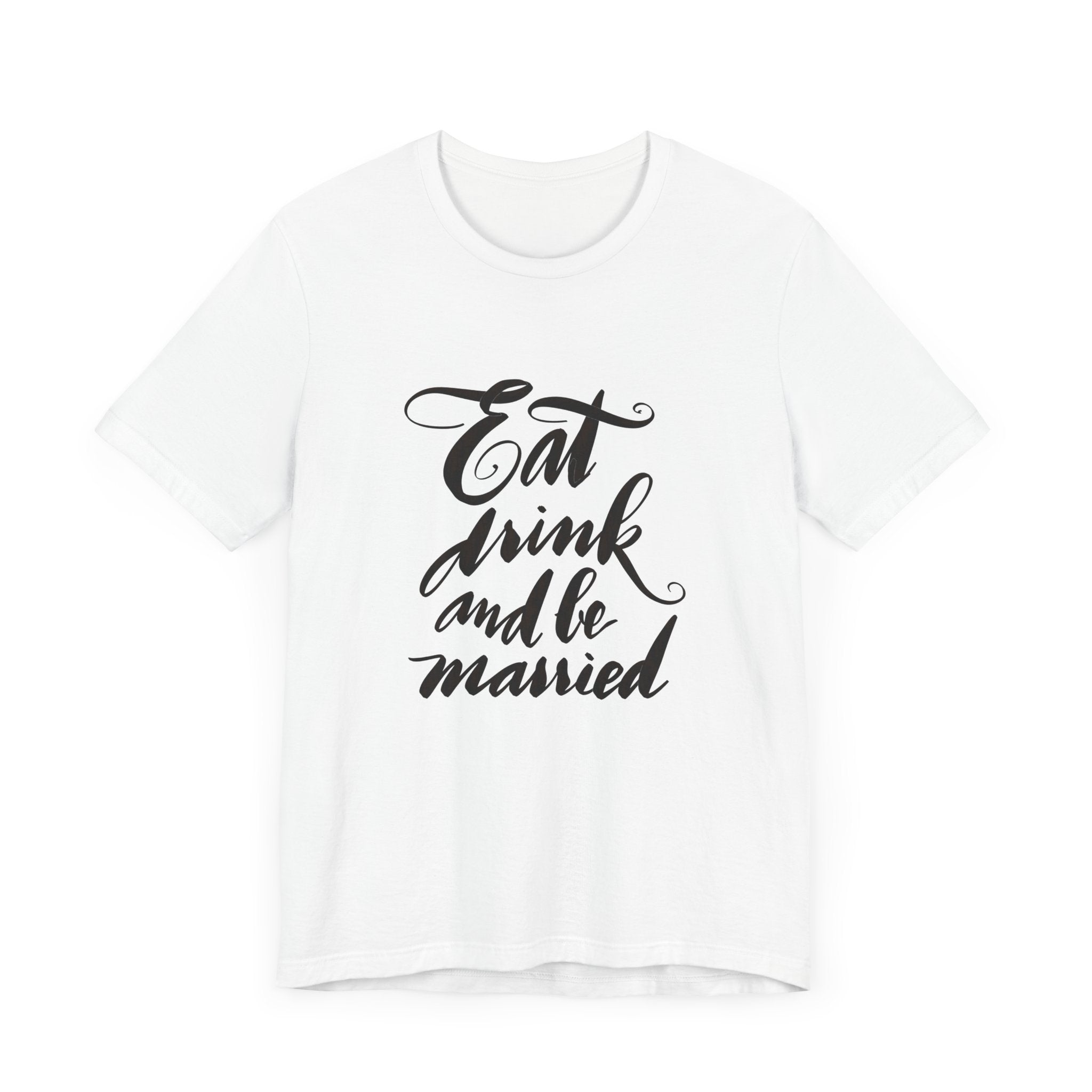 T-Shirt Bridal Party Eat Drink and Be Married