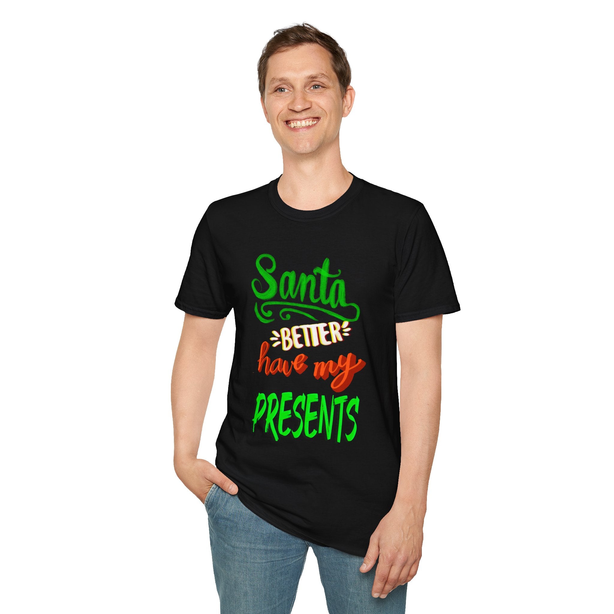 SANTA BETTER HAVE MY PRESENTS Softstyle T-Shirt