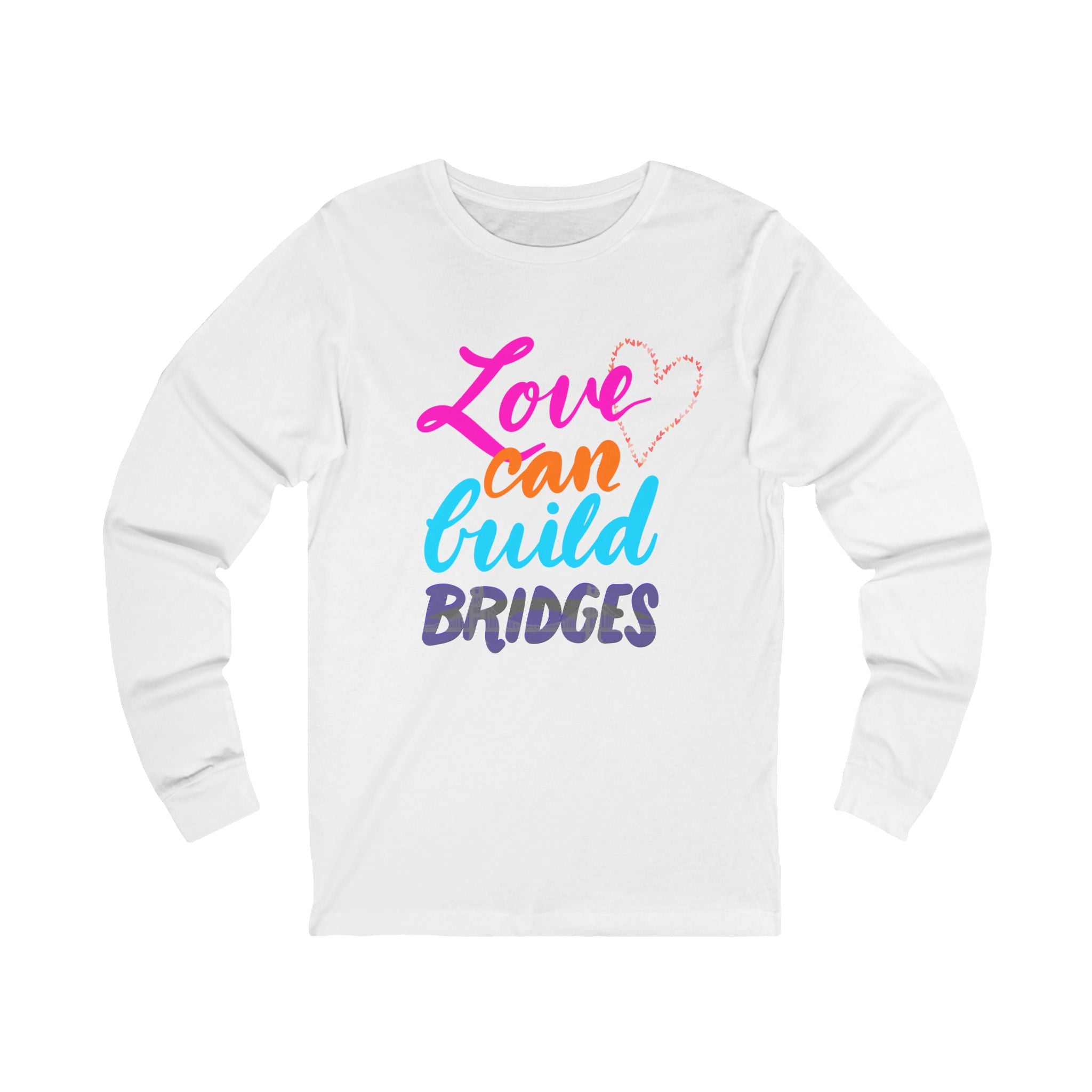 LOVE CAN BUILD BRIDGES  Long Sleeve Tee