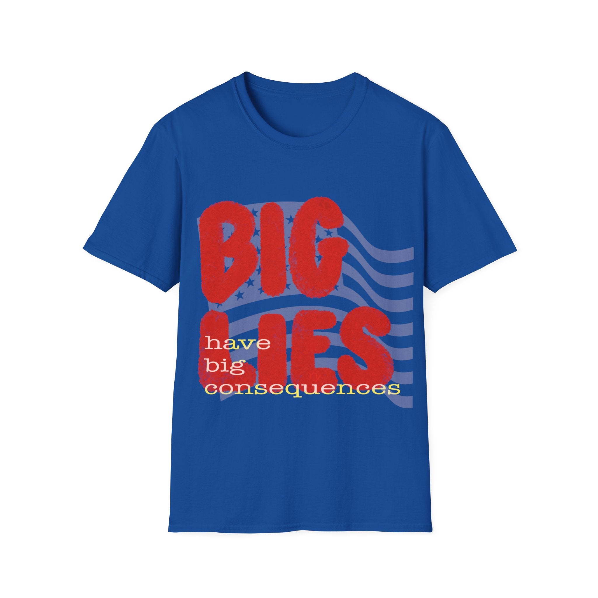 BIG LIES HAVE BIG CONSEQUENCES T-Shirt