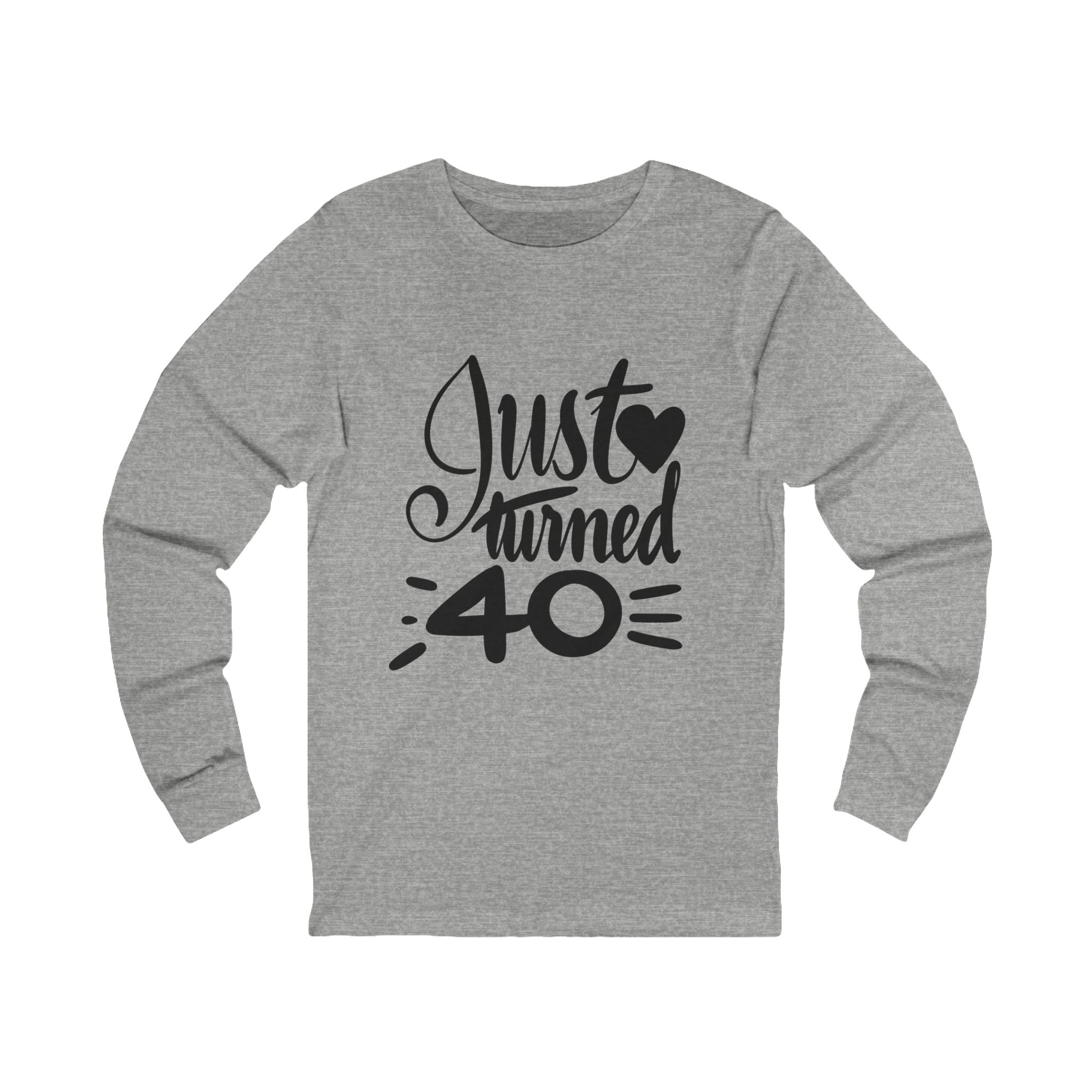 JUST TURNED 40  Long Sleeve Tee