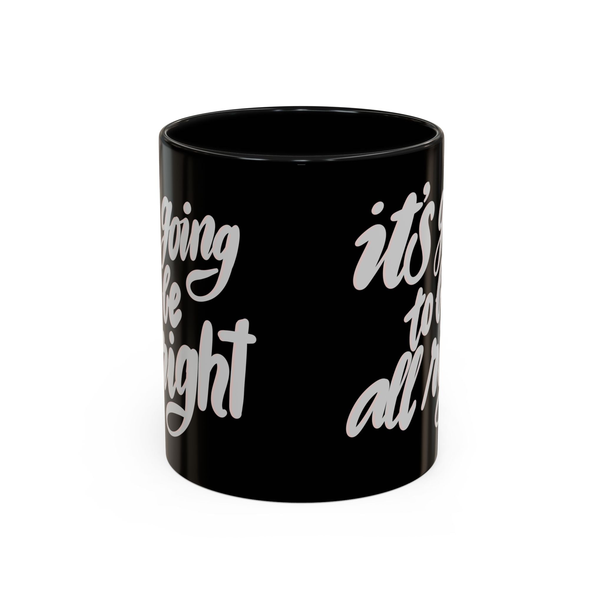 IT’S GOING TO BE ALL RIGHT mug- 11oz