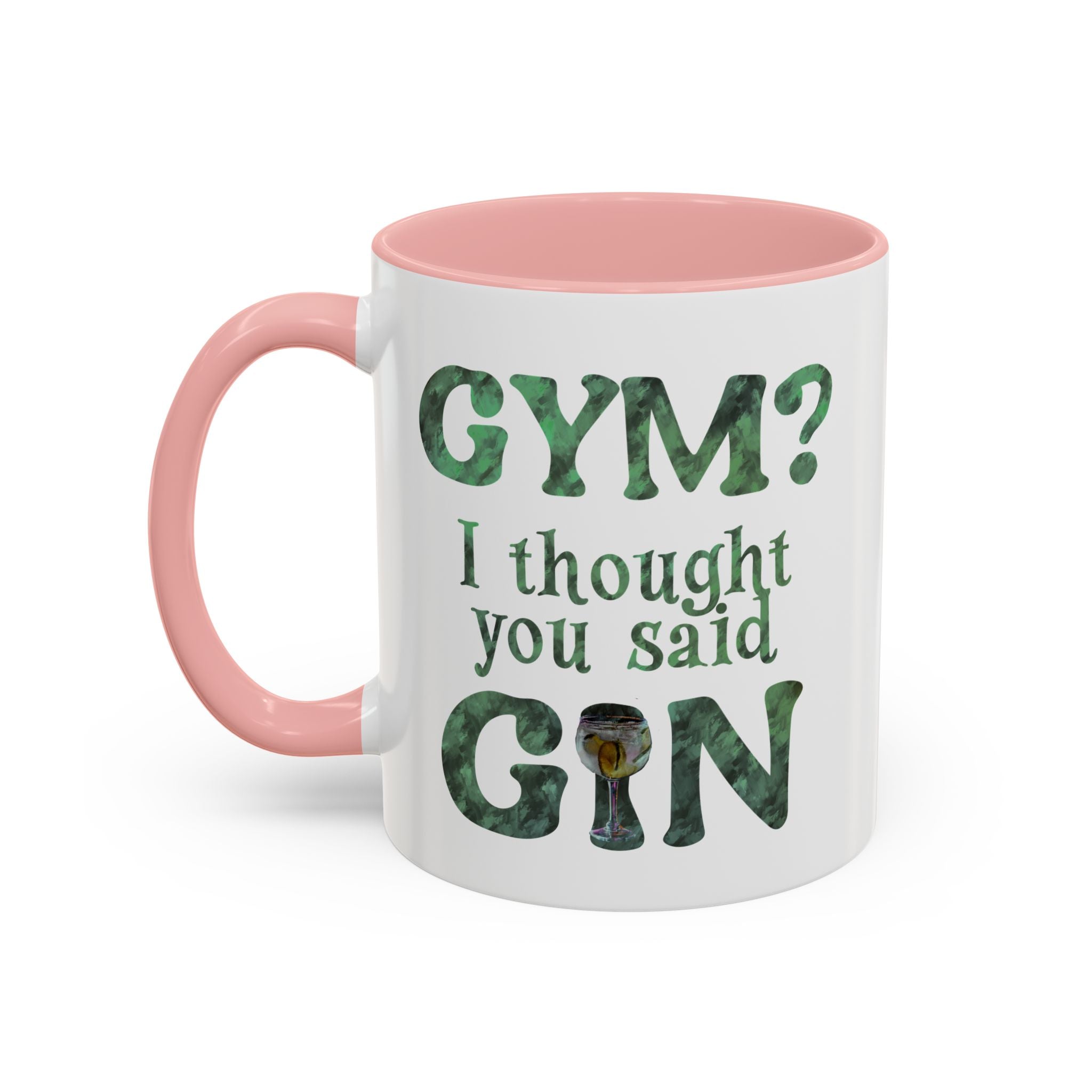 I THOUGHT YOU SAID GIN Accent Coffee Mug (11 oz)