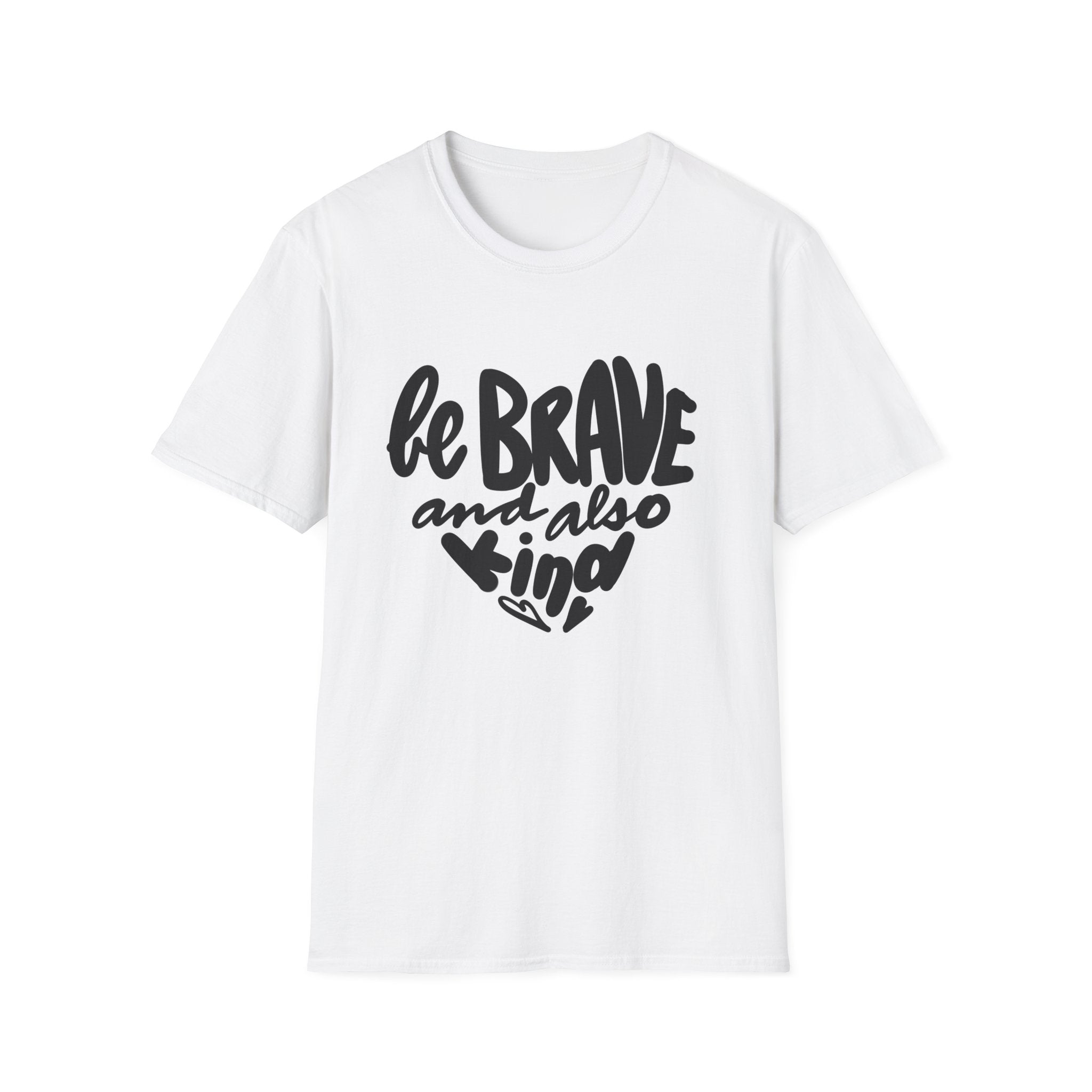 Be Brave and Kind Unisex Softstyle T-Shirt - Inspirational Tee for Everyday Wear