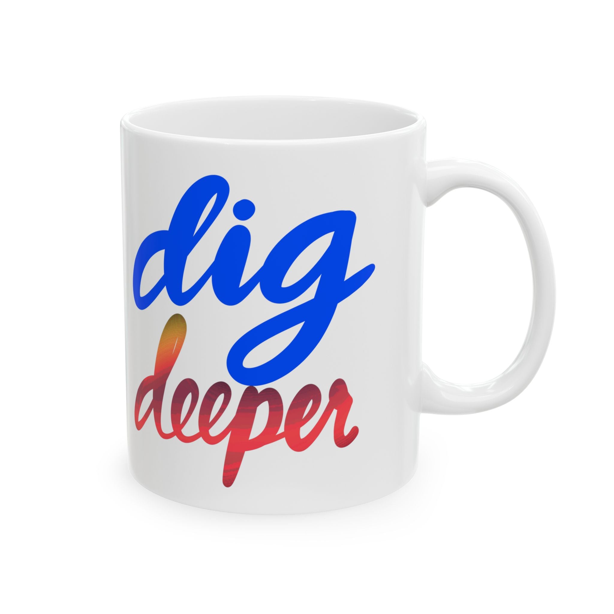 DIG DEEPER Ceramic Mug, (11oz, 15oz)