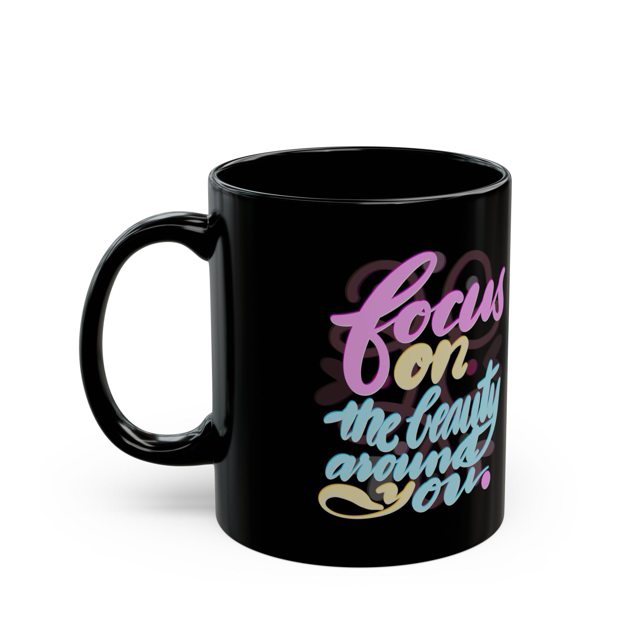 FOCUS ON THE BEAUTY AROUND Black Mug (11oz)