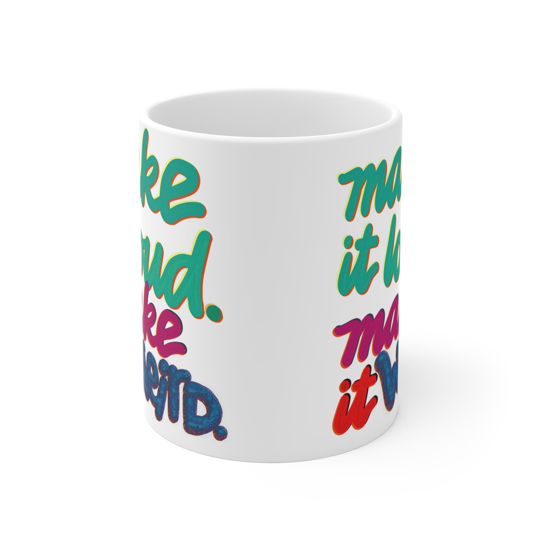 MAKE IT LOUD MAKE IT WEIRD Mug 11oz