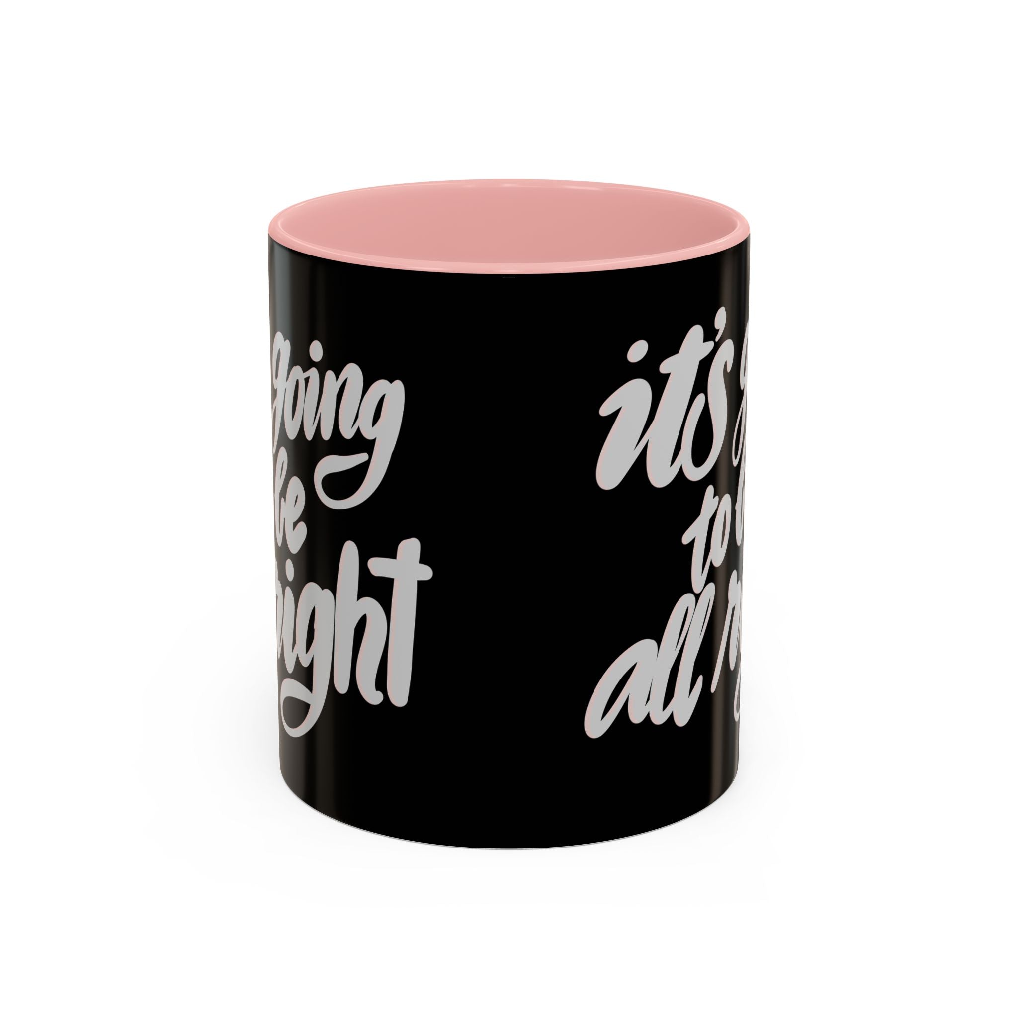 IT’S GOING TO BE ALL RIGHT mug- 11oz