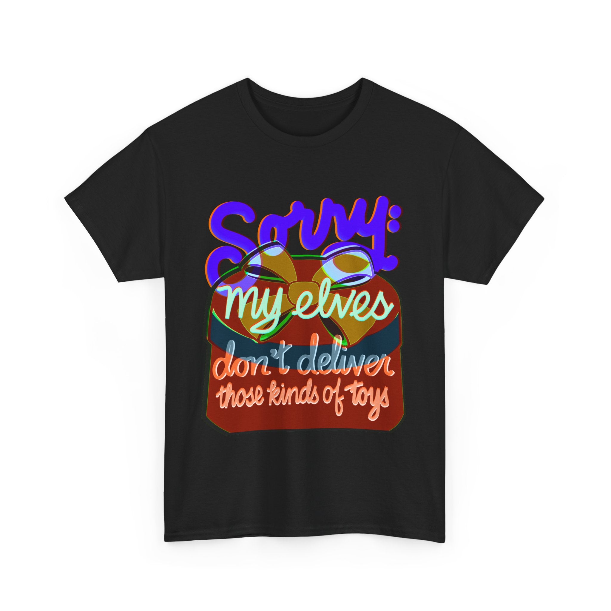 Funny Christmas Unisex Tee Shirt - My Elves Don’t Deliver These Kinds of Toys