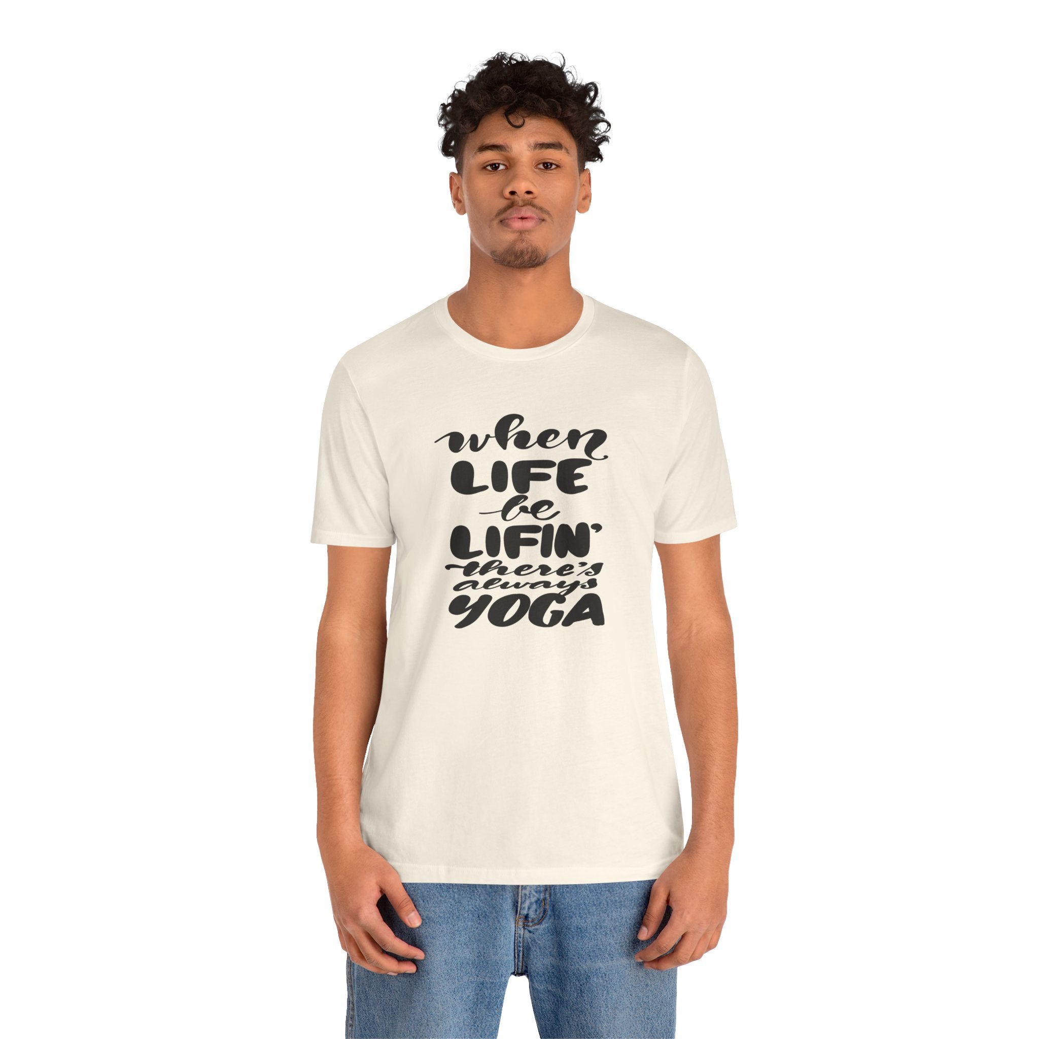 Yoga T-Shirt — “When Life Be Lifin' ' ’There’s Always Yoga” Relaxed Fit Tee