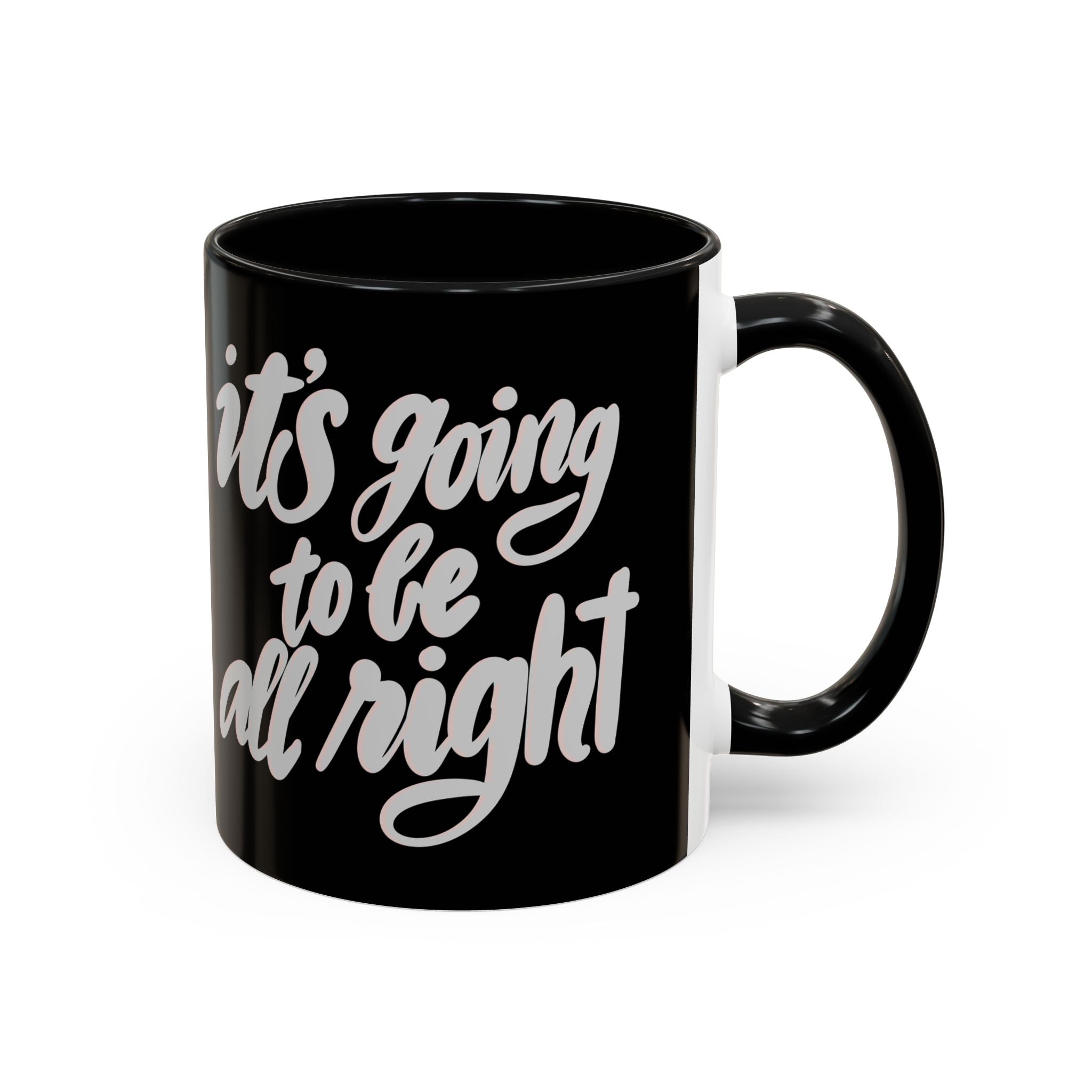 IT’S GOING TO BE ALL RIGHT mug- 11oz