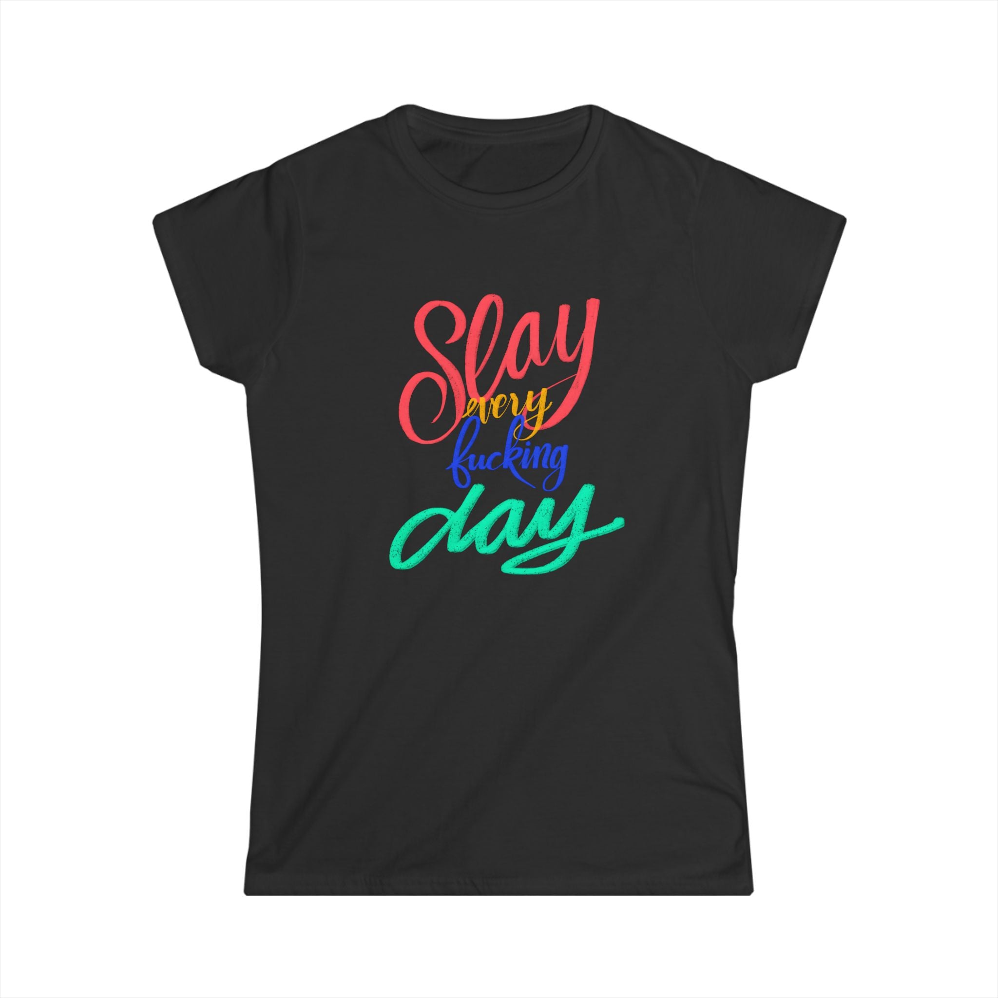 SLAY EVERY FUCKING DAY Tee - Women’s