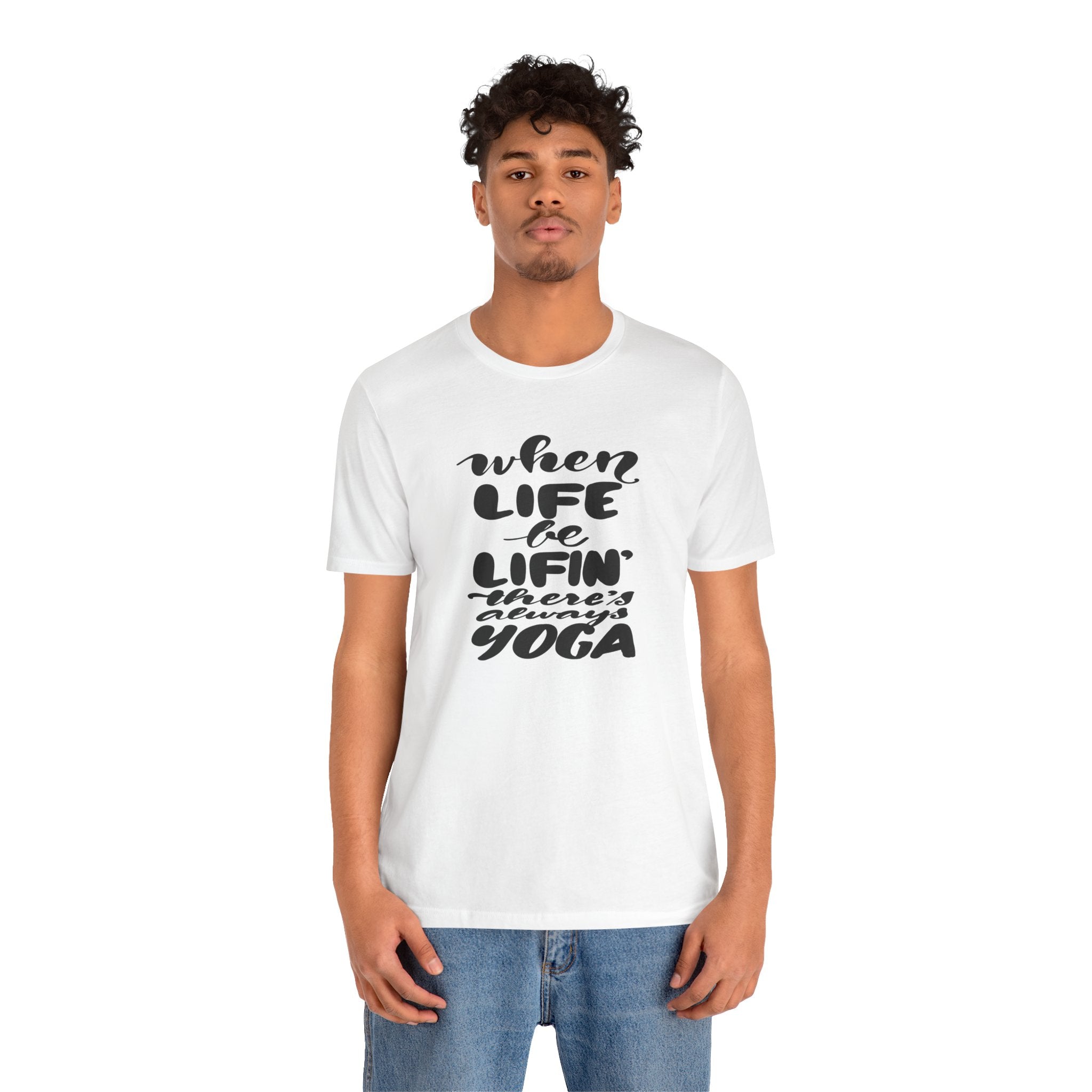 Yoga T-Shirt — “When Life Be Lifin' ' ’There’s Always Yoga” Relaxed Fit Tee
