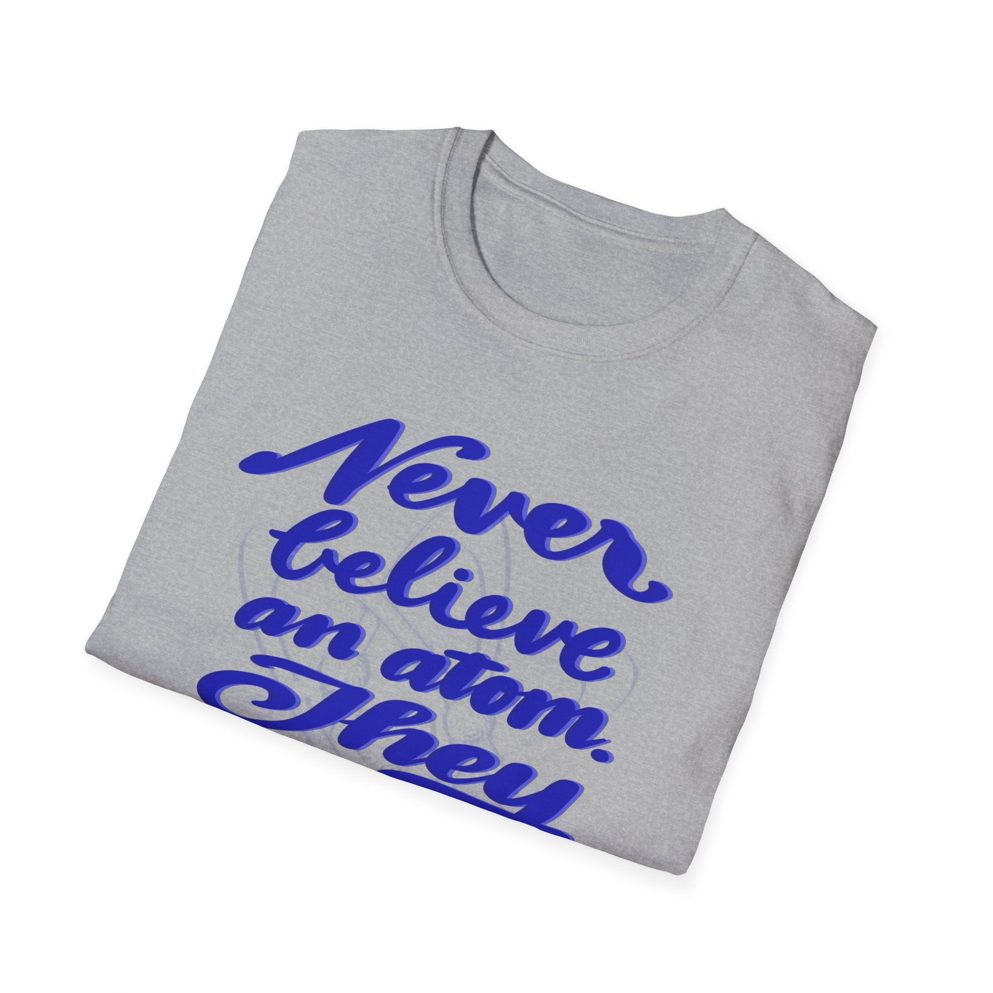 Unisex Softstyle T-Shirt - 'Never Believe an Atom' Funny Tee