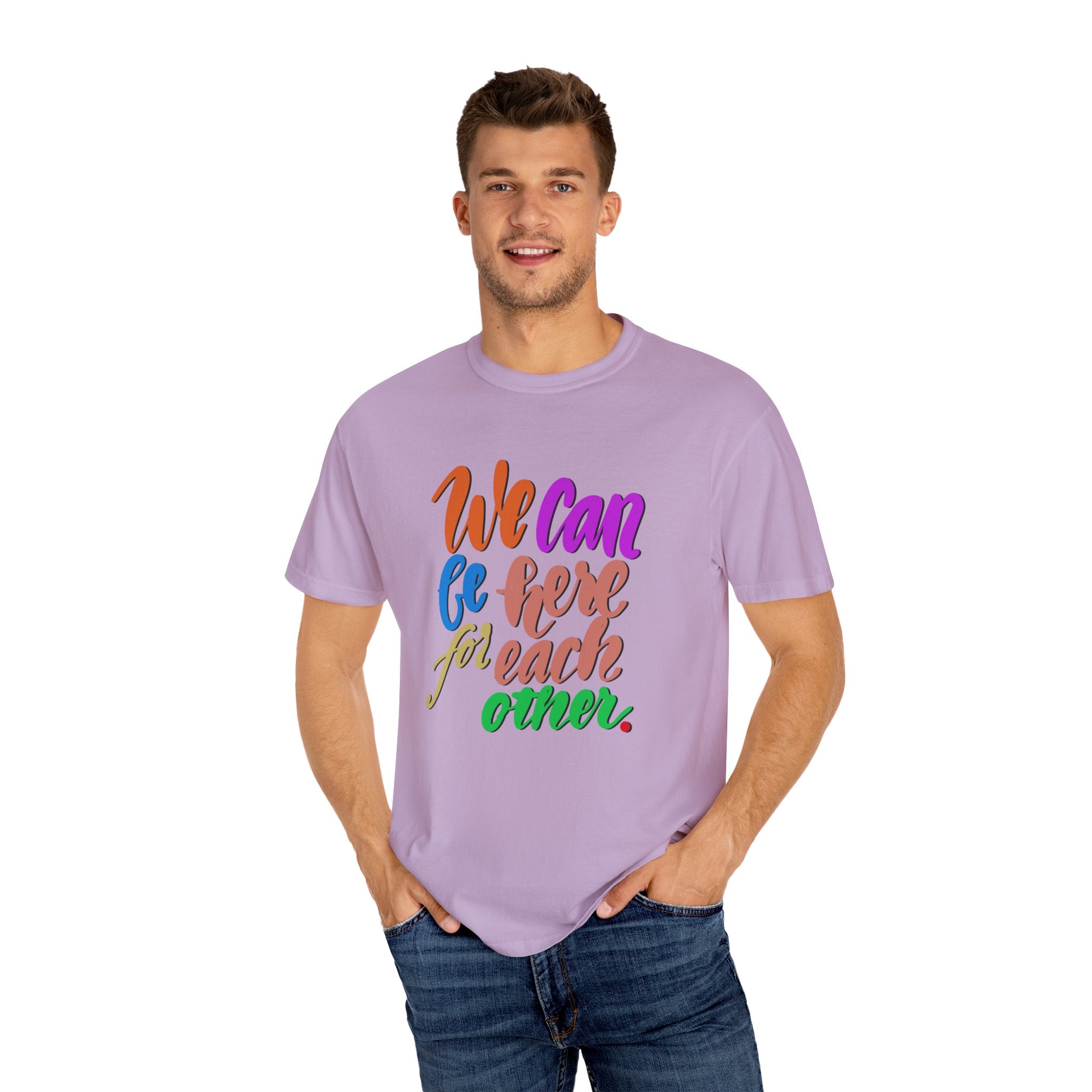 WE CAN BE HERE FOR EACH OTHER T-shirt