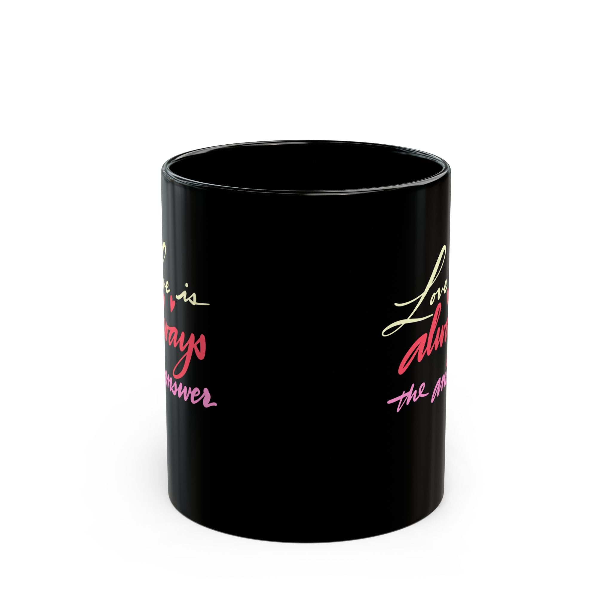 LOVE IS ALWAYS THE ANSWER Black Mug (11oz)