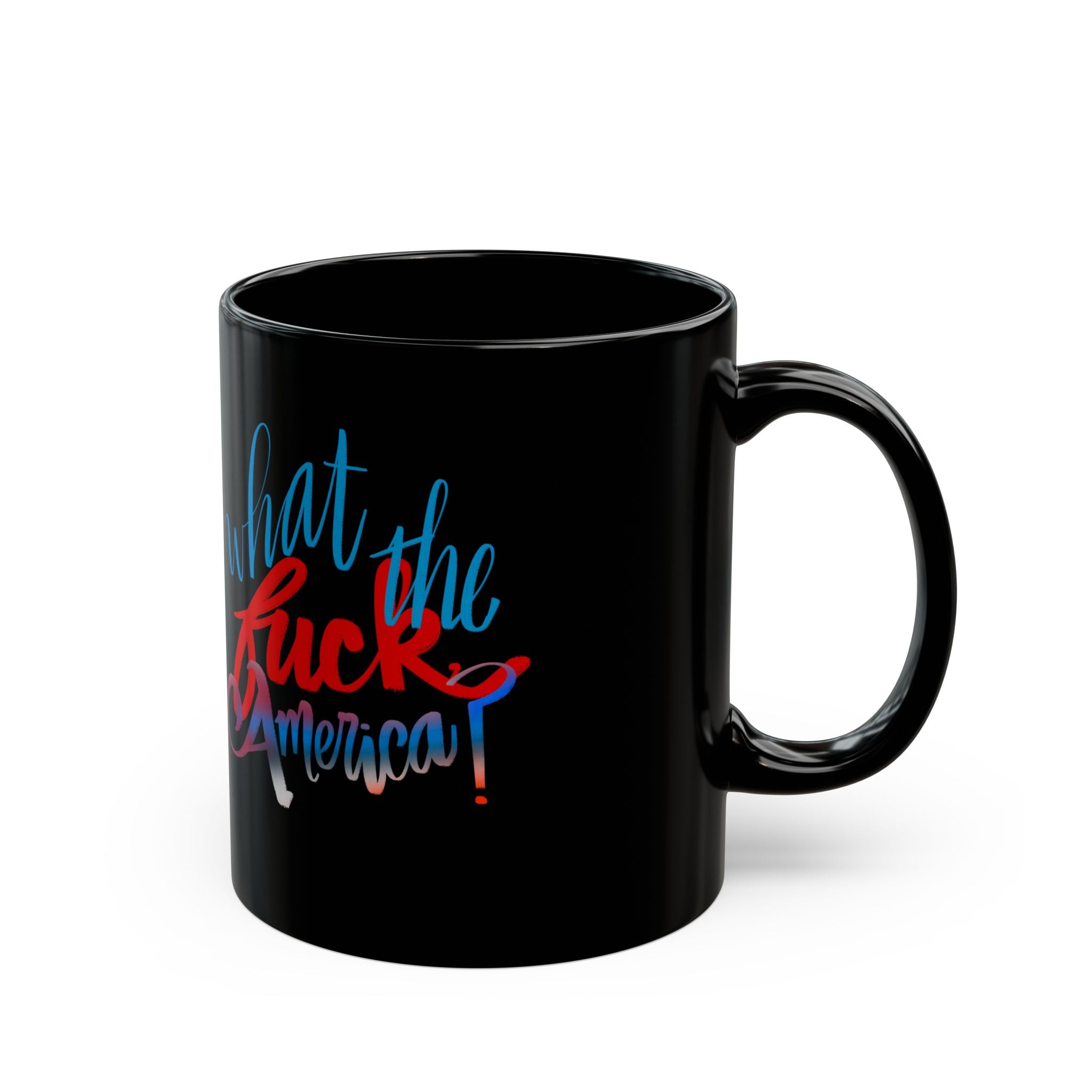 WHAT THE FUCK, AMERICA? Black Mug (11oz) I'm