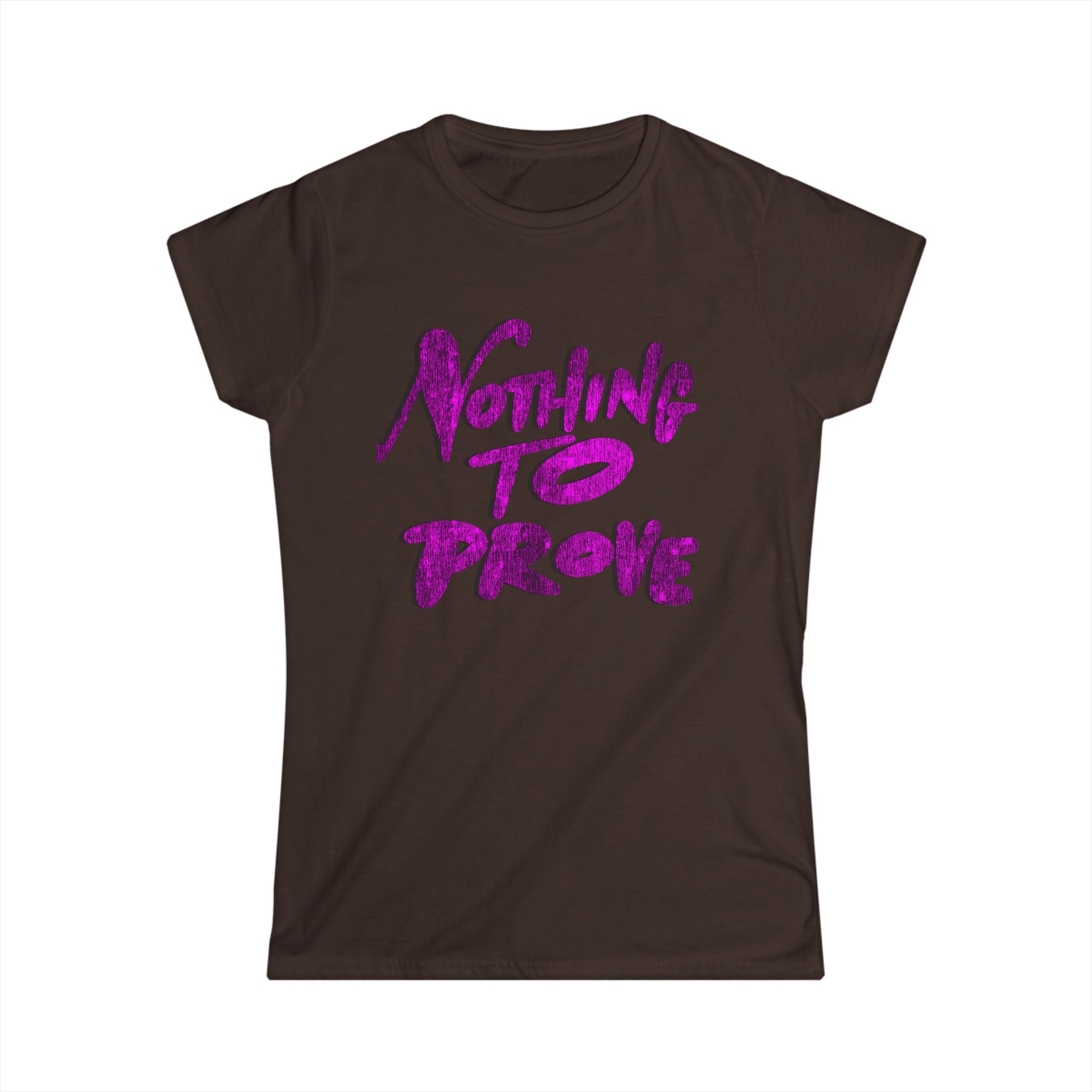 NOTHING TO PROVE Tee - Women’s