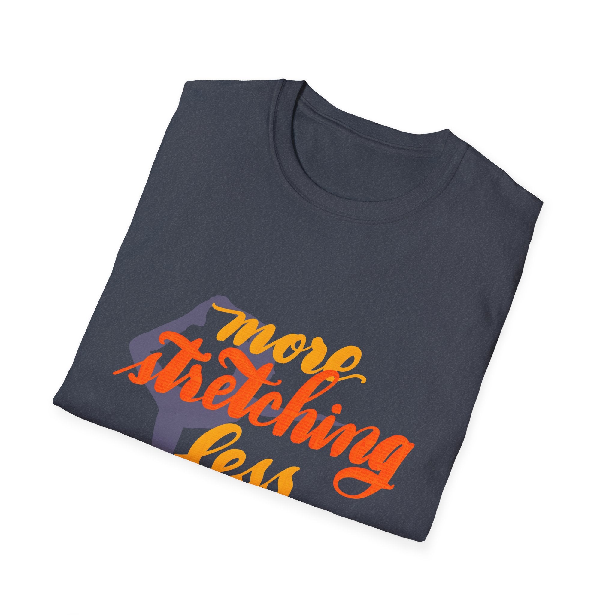 T-Shirt: 'More Stretching, Less Stressing' - Relax & Invigorate Your Day