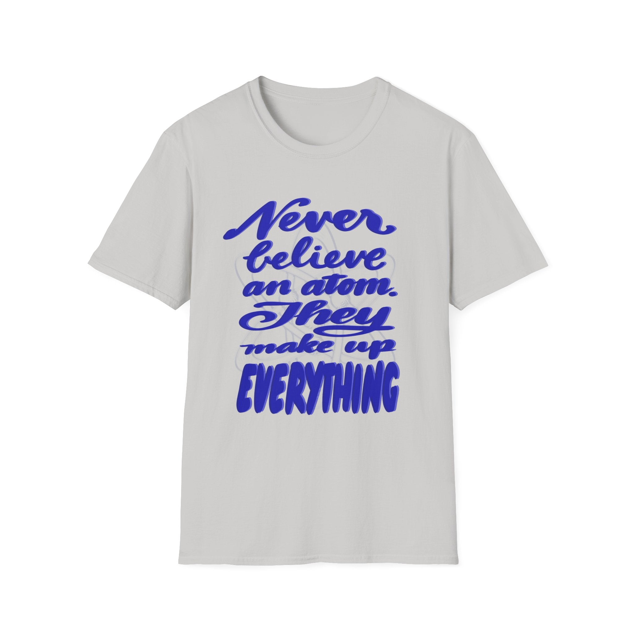 Unisex Softstyle T-Shirt - 'Never Believe an Atom' Funny Tee
