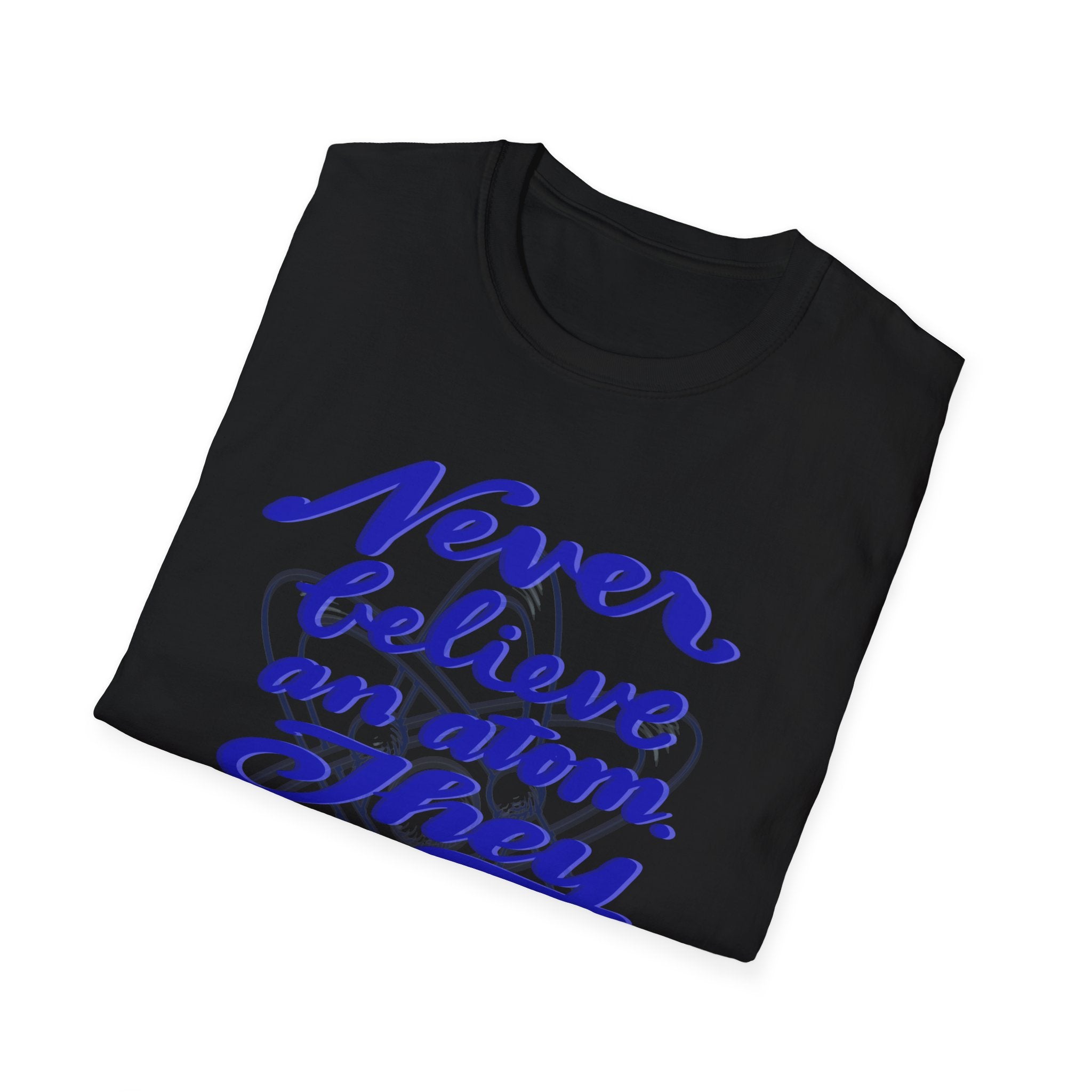 Unisex Softstyle T-Shirt - 'Never Believe an Atom' Funny Tee