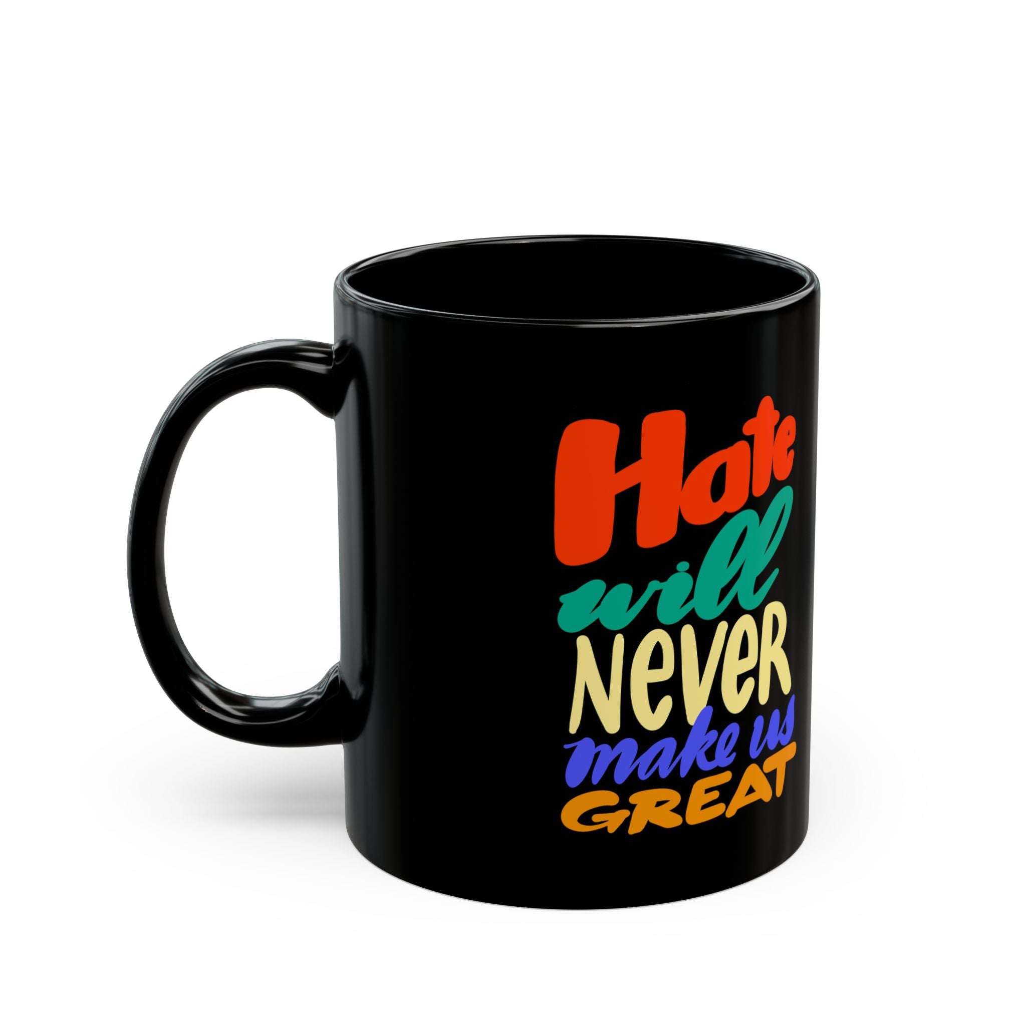 HATE WILL NEVER MAKE YOU GREAT Black Mug (11oz)