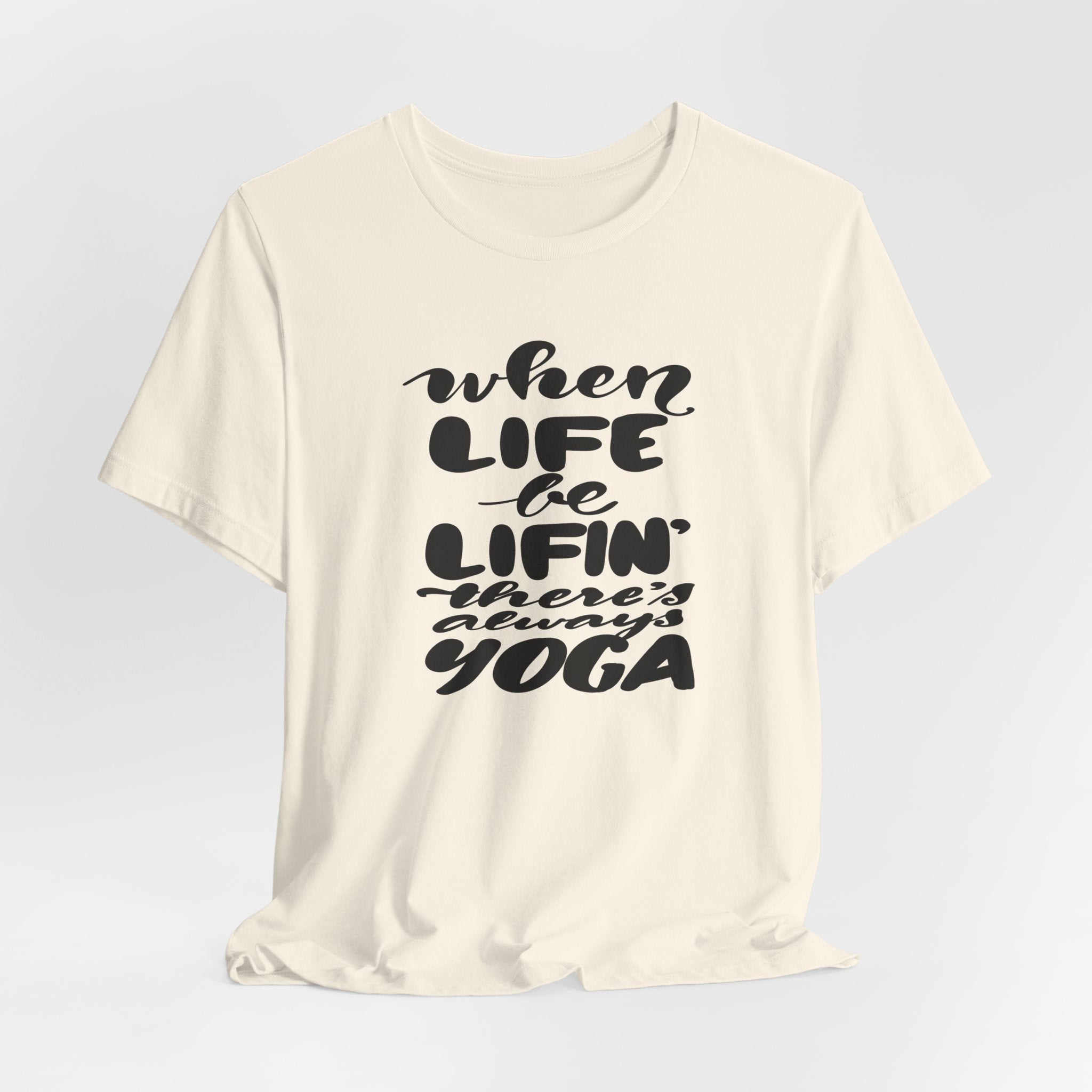 Yoga T-Shirt — “When Life Be Lifin' ' ’There’s Always Yoga” Relaxed Fit Tee