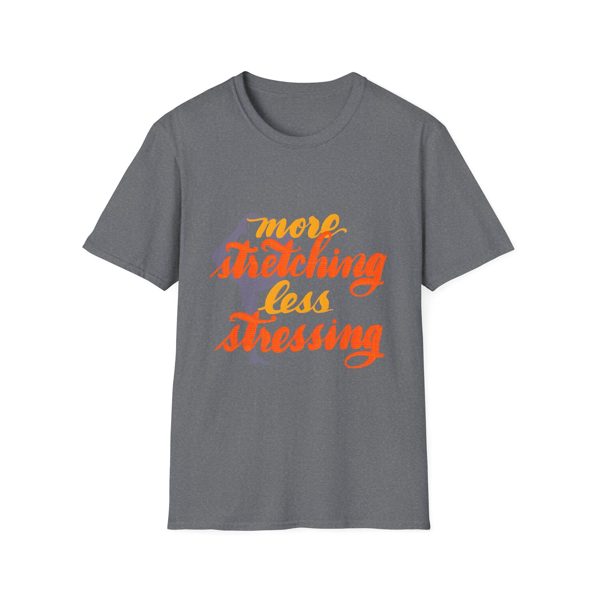 T-Shirt: 'More Stretching, Less Stressing' - Relax & Invigorate Your Day