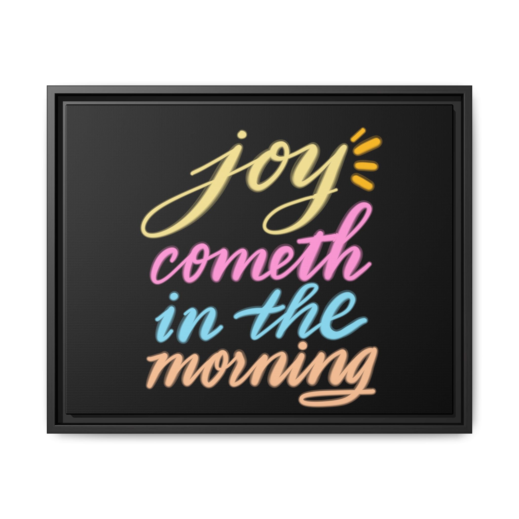 JOY COMETH IN THE MORNING, Matte Canvas, Black Frame