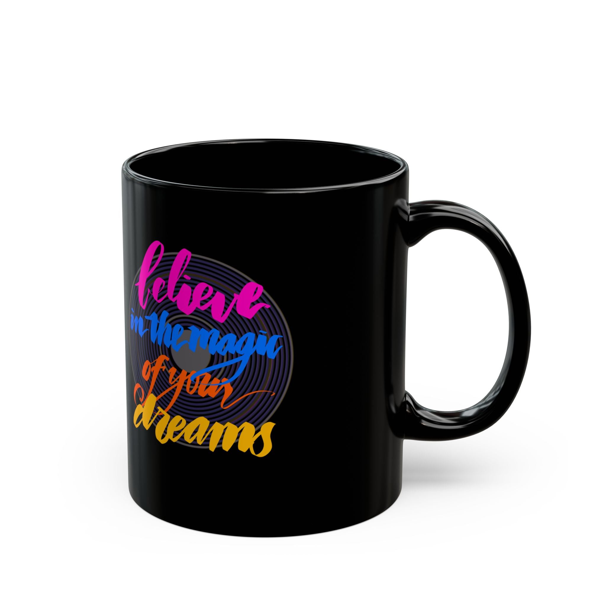 BELIEVE IN THE MAGIC OF YOUR DREAMS Black Mug (11oz)