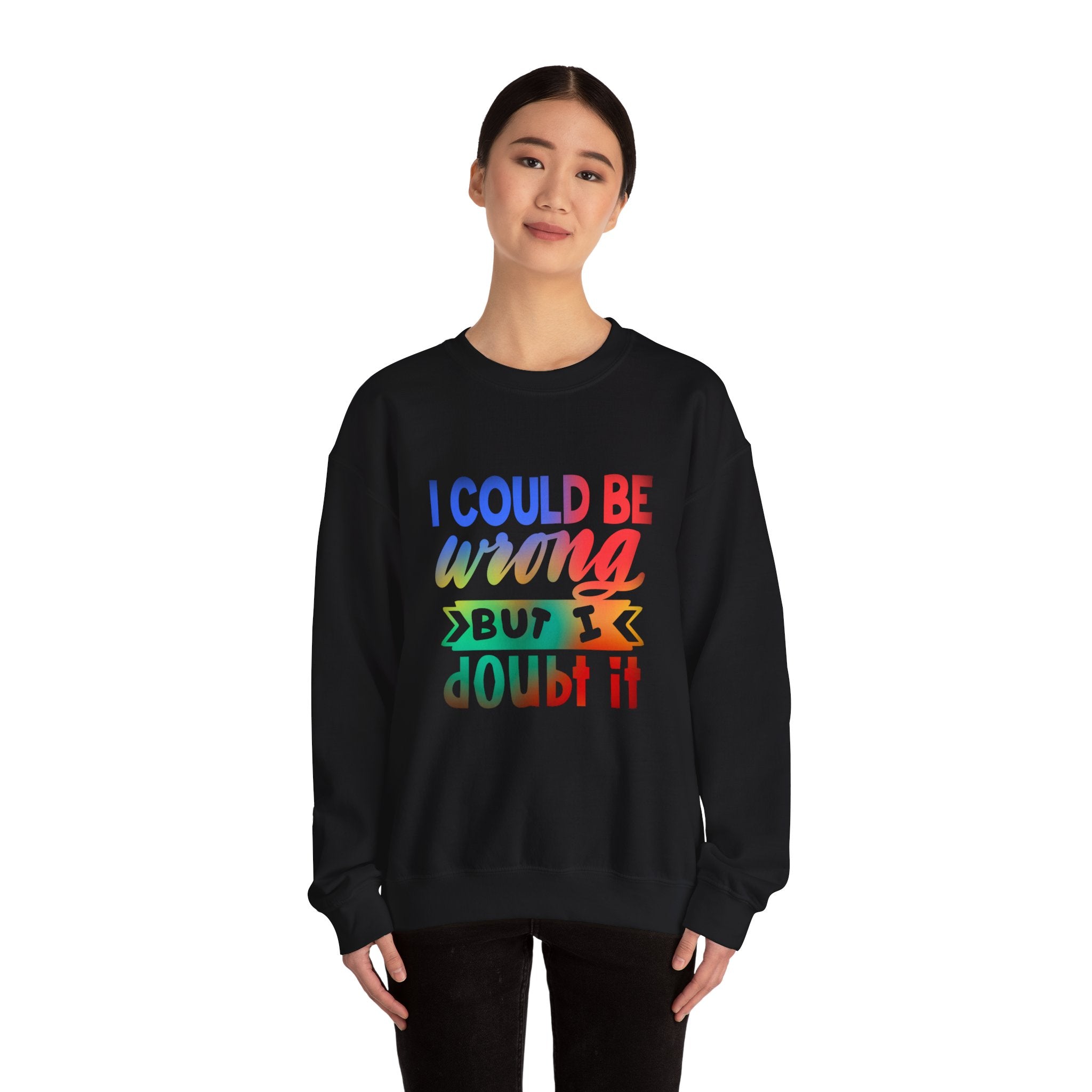 I COULD BE WRONG Crewneck Sweatshirt